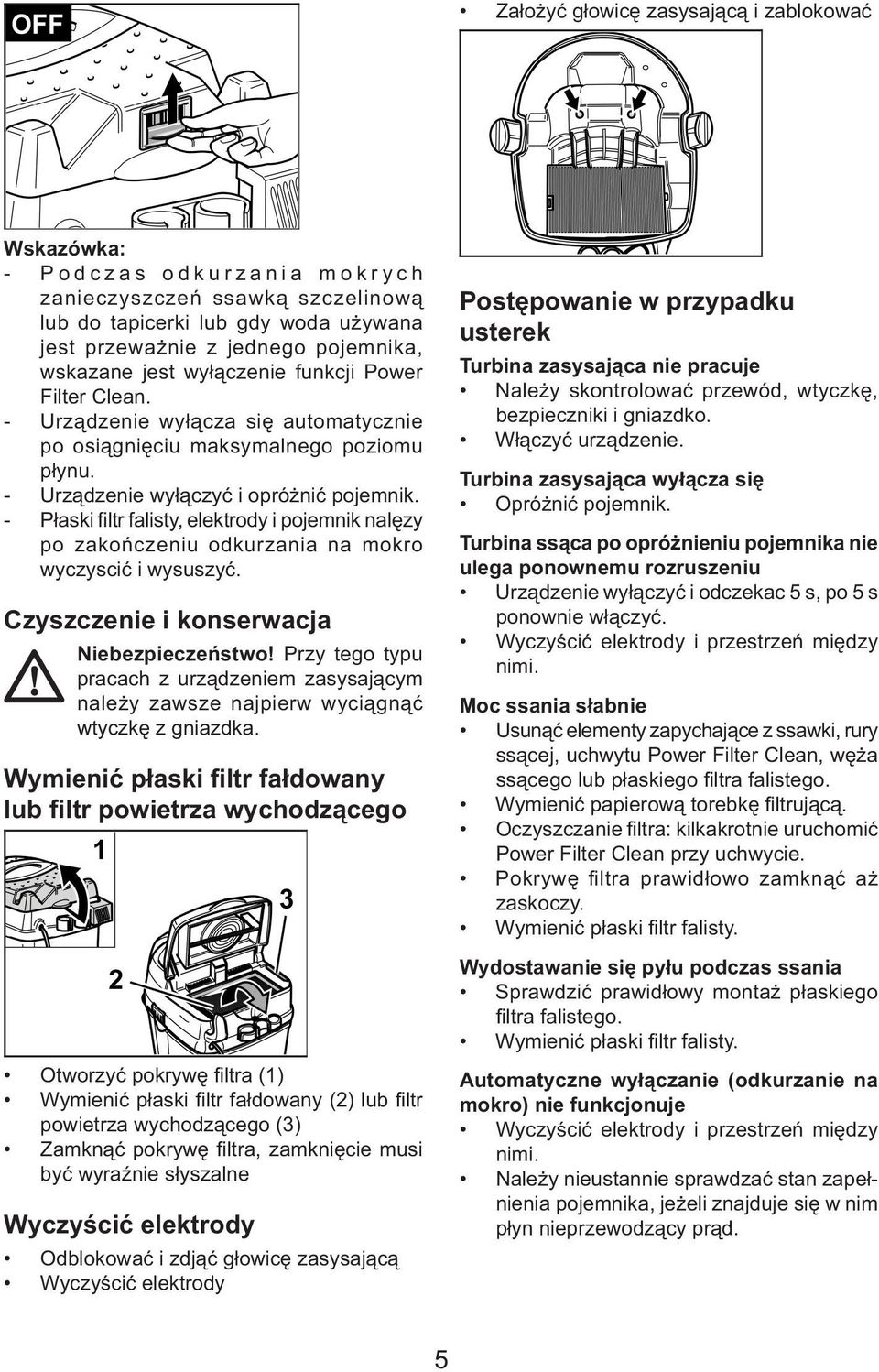 - Płaski filtr falisty, elektrody i pojemnik nalęzy po zakończeniu odkurzania na mokro wyczyscić i wysuszyć. Czyszczenie i konserwacja Niebezpieczeństwo!