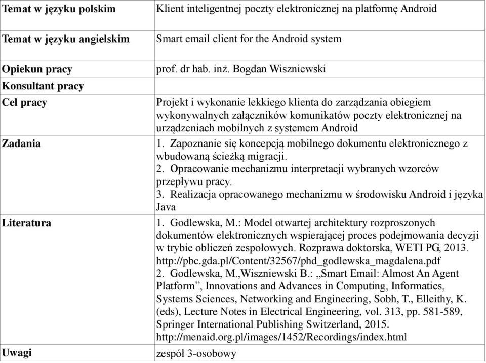 Zapoznanie się koncepcją mobilnego dokumentu elektronicznego z wbudowaną ścieżką migracji. 2. Opracowanie mechanizmu interpretacji wybranych wzorców przepływu pracy. 3.