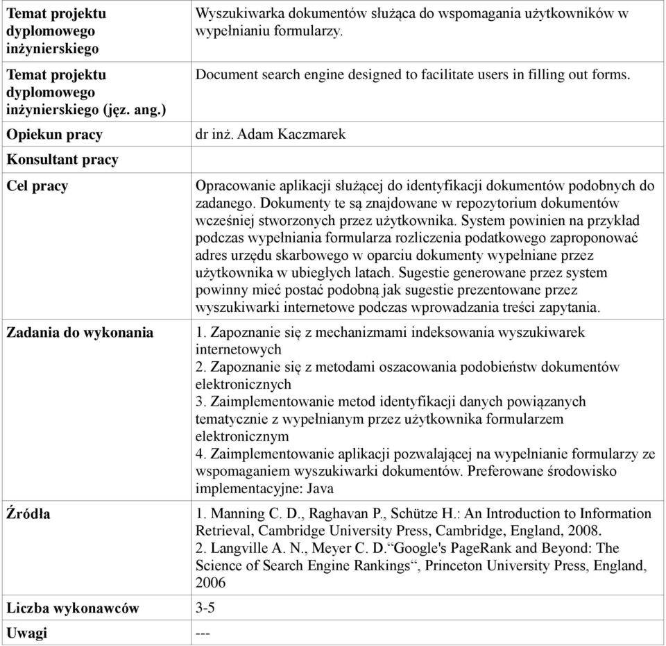 Document search engine designed to facilitate users in filling out forms. dr inż. Adam Kaczmarek Opracowanie aplikacji służącej do identyfikacji dokumentów podobnych do zadanego.