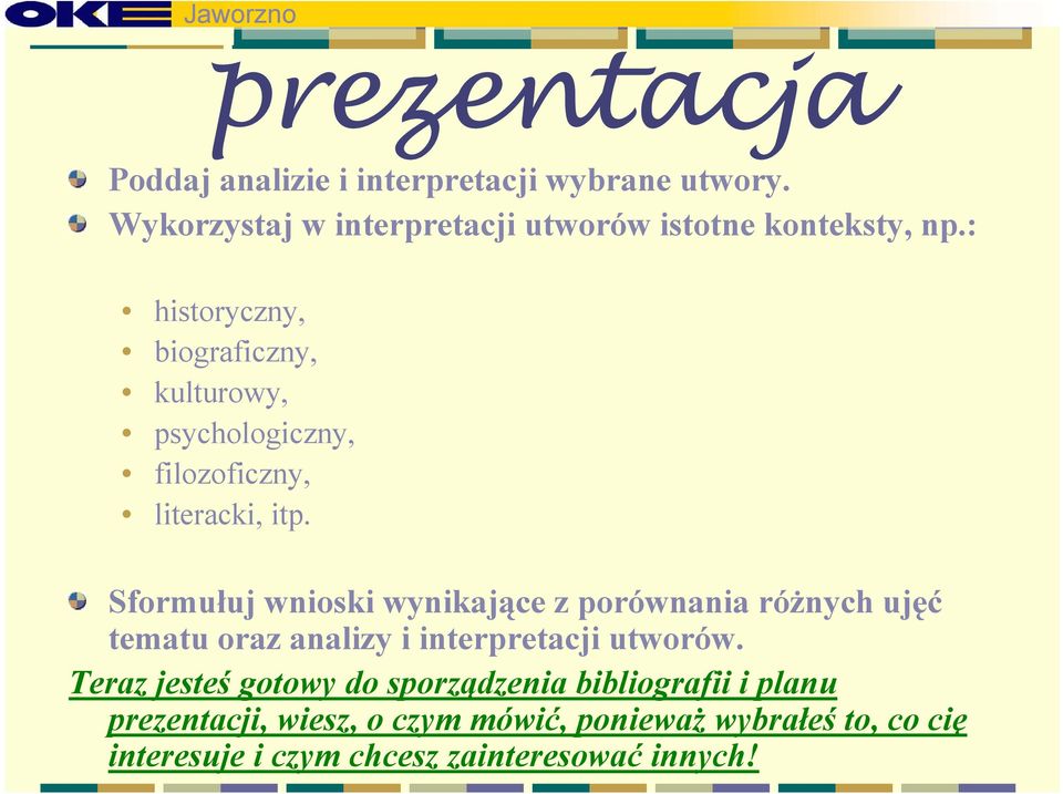 Sformułuj wnioski wynikające z porównania różnych ujęć tematu oraz analizy i interpretacji utworów.