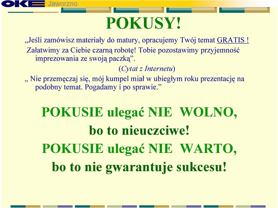 (Cytat z Internetu) Nie przemęczaj się, mój kumpel miał w ubiegłym roku prezentację na podobny