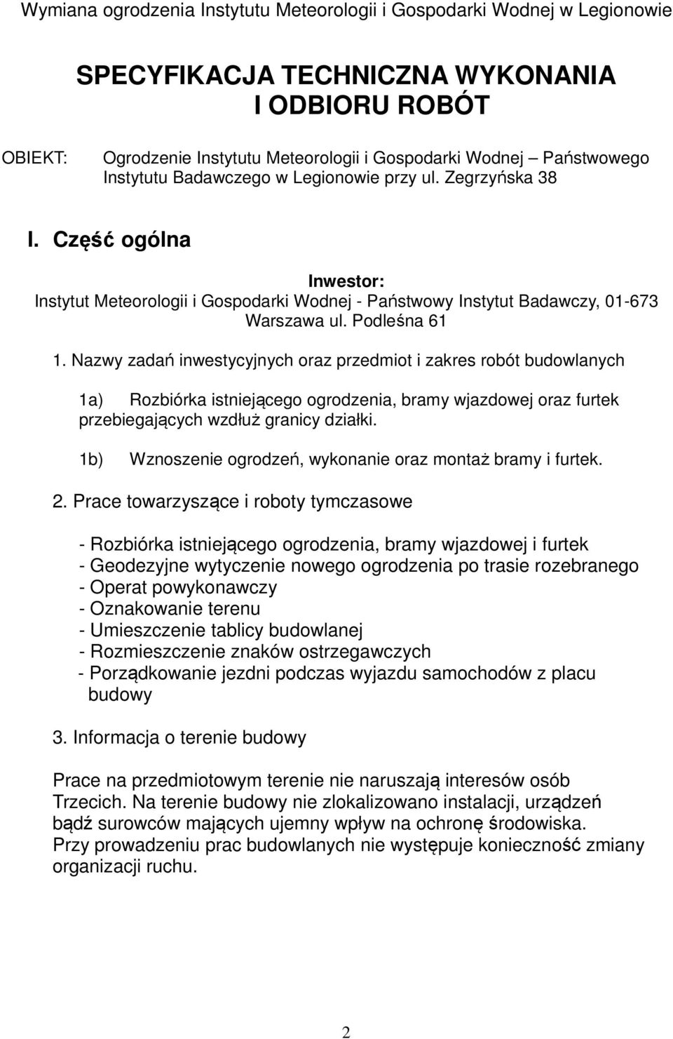 Nazwy zadań inwestycyjnych oraz przedmiot i zakres robót budowlanych 1a) Rozbiórka istniejącego ogrodzenia, bramy wjazdowej oraz furtek przebiegających wzdłuż granicy działki.