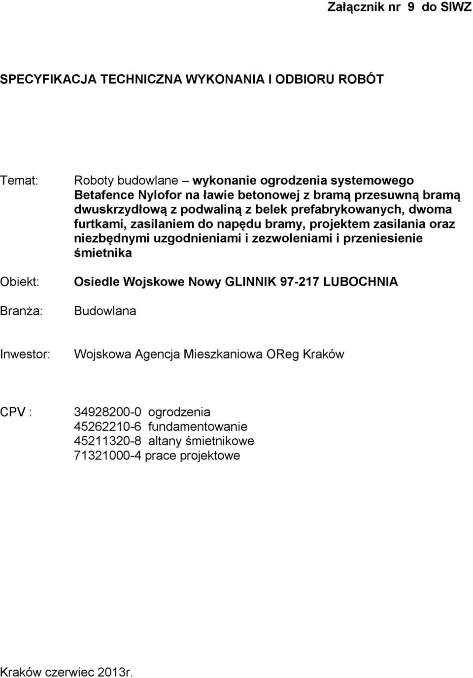 zasilania oraz niezbędnymi uzgodnieniami i zezwoleniami i przeniesienie śmietnika Osiedle Wojskowe Nowy GLINNIK 97-217 LUBOCHNIA Budowlana Inwestor: Wojskowa