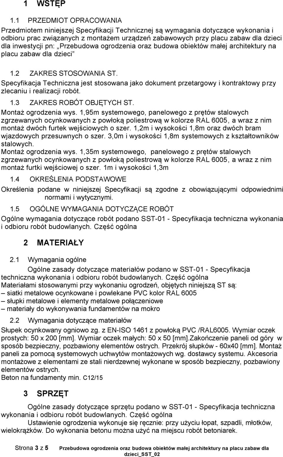 inwestycji pn: Przebudowa ogrodzenia oraz budowa obiektów małej architektury na placu zabaw dla dzieci 1.2 ZAKRES STOSOWANIA ST.