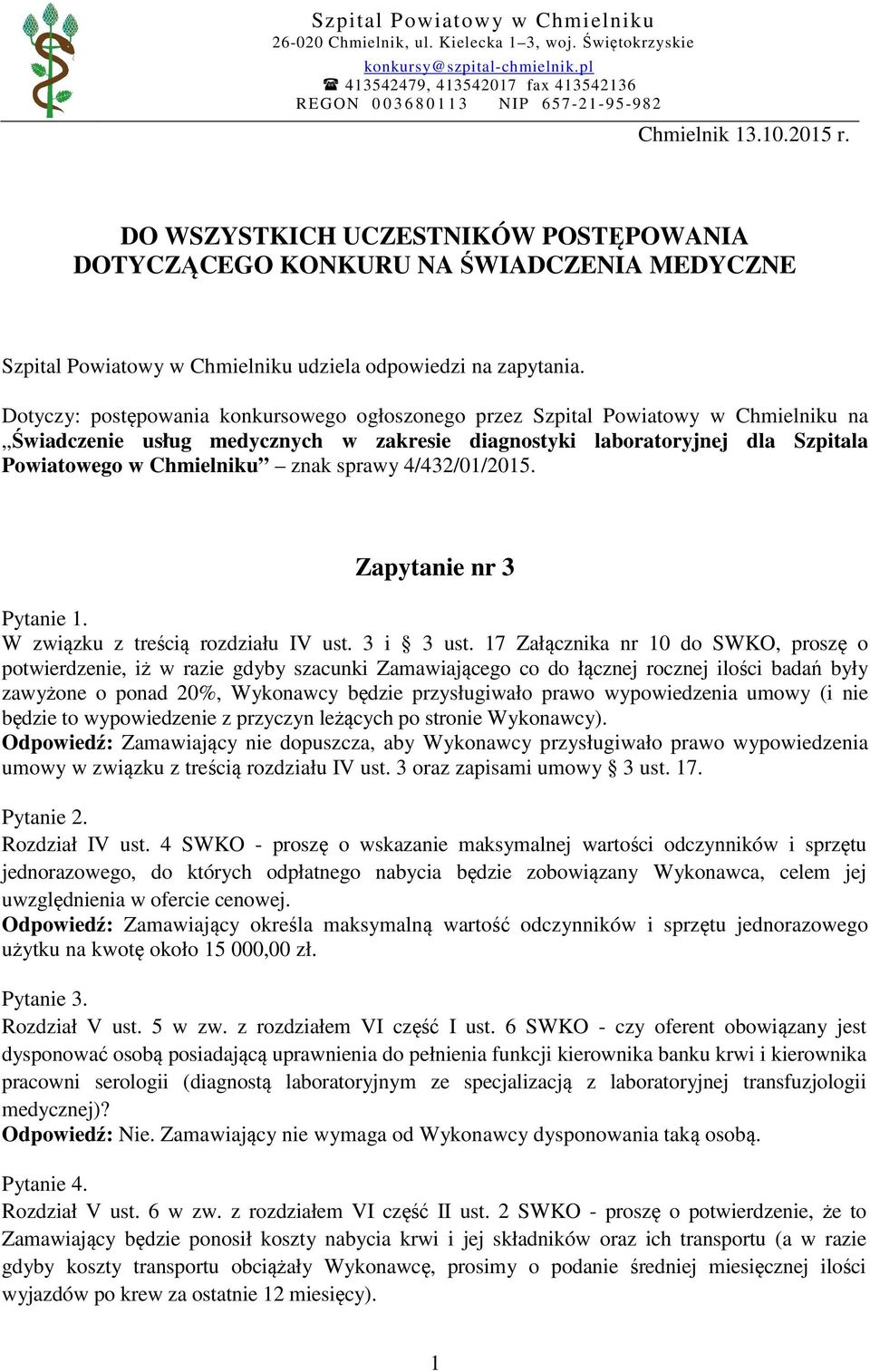 DO WSZYSTKICH UCZESTNIKÓW POSTĘPOWANIA DOTYCZĄCEGO KONKURU NA ŚWIADCZENIA MEDYCZNE Szpital Powiatowy w Chmielniku udziela odpowiedzi na zapytania.