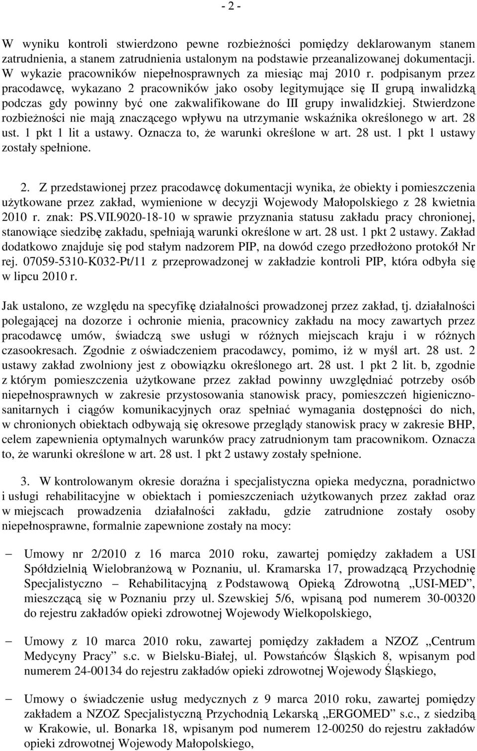 podpisanym przez pracodawcę, wykazano 2 pracowników jako osoby legitymujące się II grupą inwalidzką podczas gdy powinny być one zakwalifikowane do III grupy inwalidzkiej.