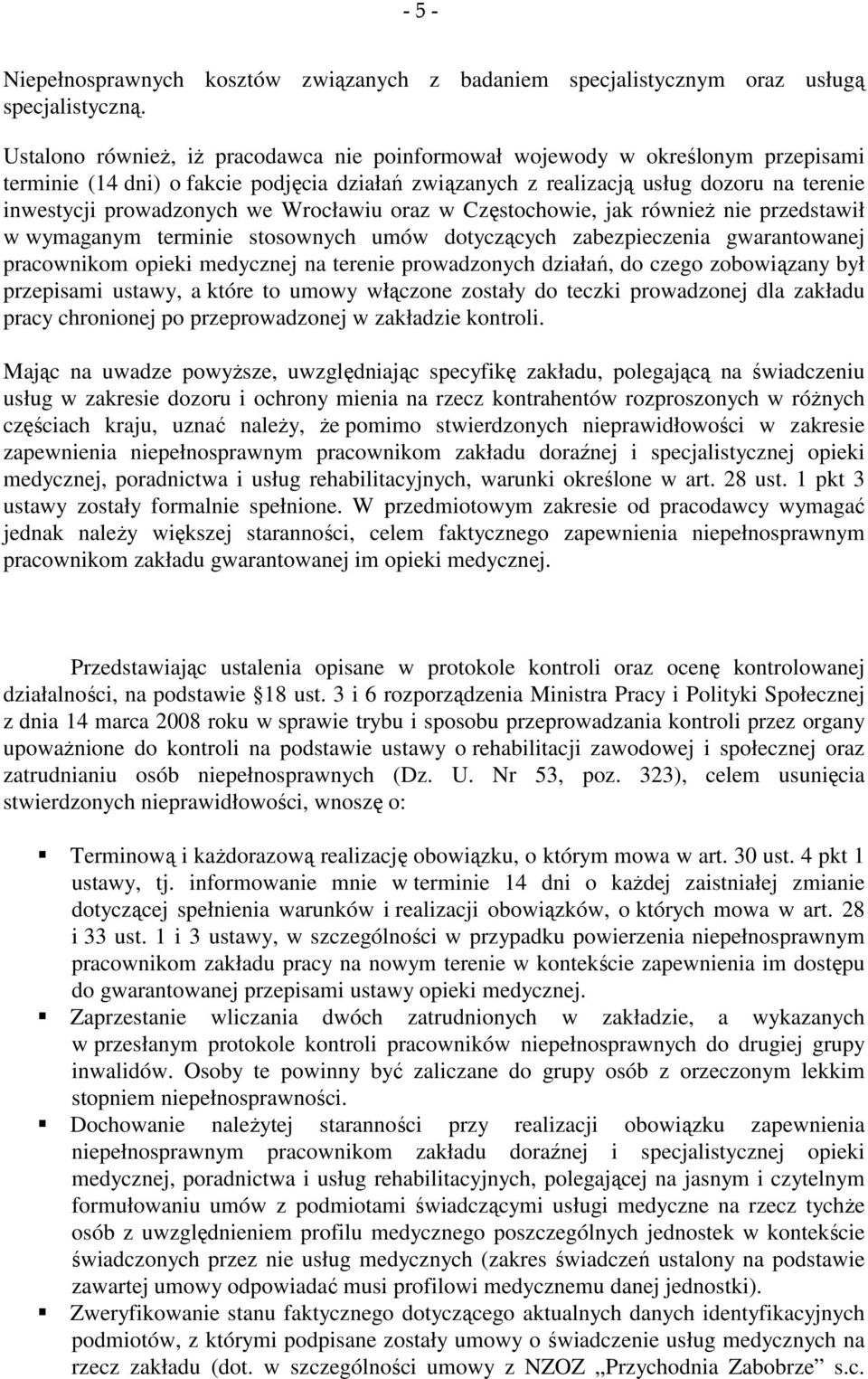 we Wrocławiu oraz w Częstochowie, jak również nie przedstawił w wymaganym terminie stosownych umów dotyczących zabezpieczenia gwarantowanej pracownikom opieki medycznej na terenie prowadzonych