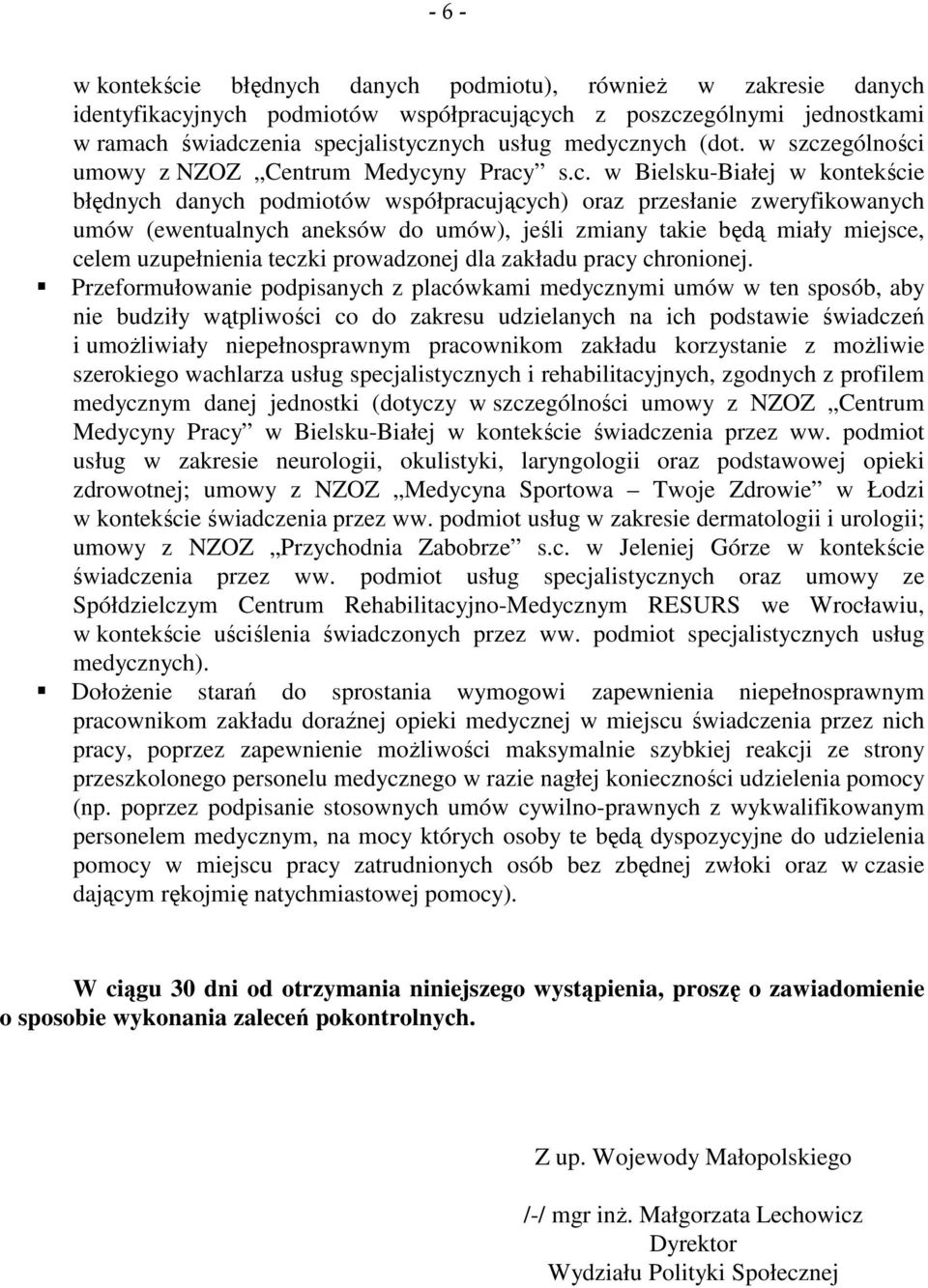 nych (dot. w szczególności umowy z NZOZ Centrum Medycyny Pracy s.c. w Bielsku-Białej w kontekście błędnych danych podmiotów współpracujących) oraz przesłanie zweryfikowanych umów (ewentualnych