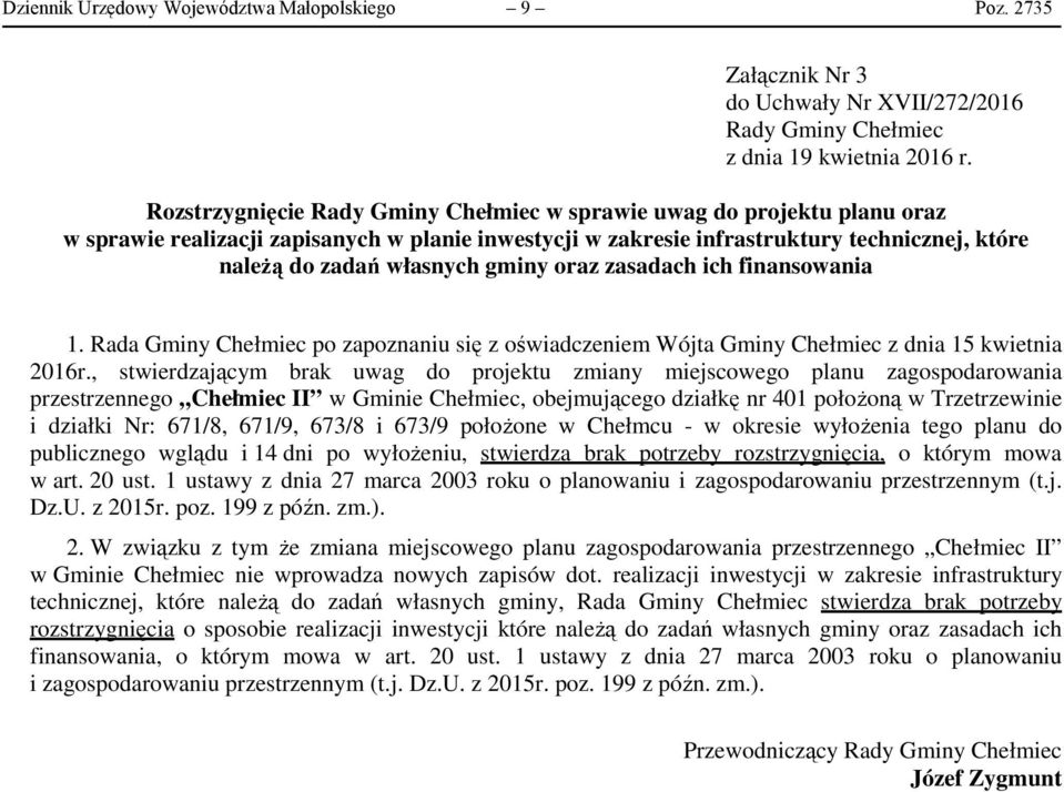 gminy oraz zasadach ich finansowania 1. Rada Gminy Chełmiec po zapoznaniu się z oświadczeniem Wójta Gminy Chełmiec z dnia 15 kwietnia 2016r.