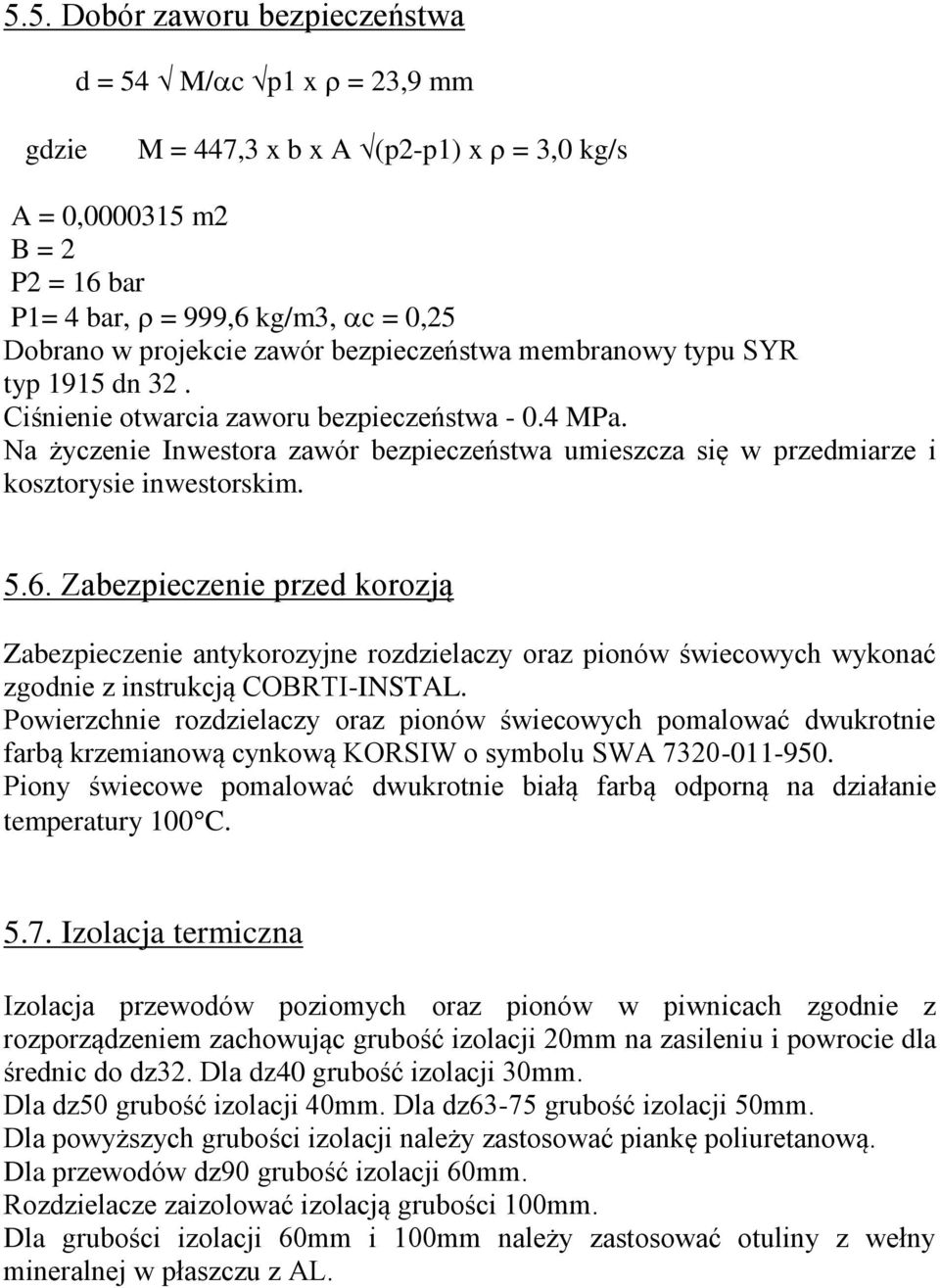 Na życzenie Inwestora zawór bezpieczeństwa umieszcza się w przedmiarze i kosztorysie inwestorskim. 5.6.