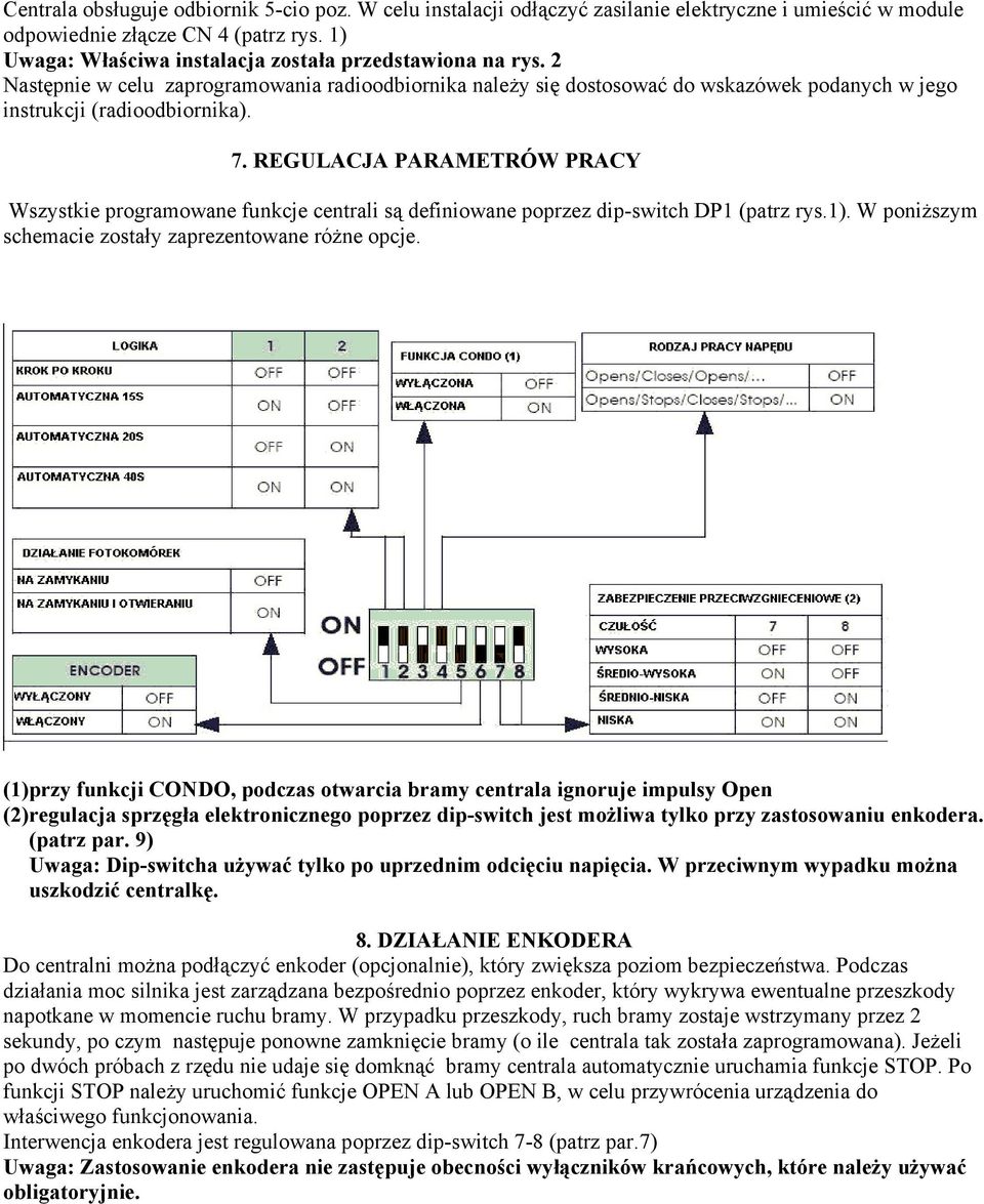 REGULACJA PARAMETRÓW PRACY Wszystkie programowane funkcje centrali są definiowane poprzez dip-switch DP1 (patrz rys.1). W poniższym schemacie zostały zaprezentowane różne opcje.