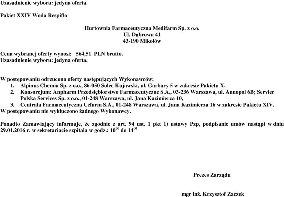 Konsorcjum: Anpharm Przedsiębiorstwo Farmaceutyczne S.A., 03-236 Warszawa, ul. Annopol 6B; Servier Polska Services Sp. z o.o., 01-248 Warszawa, ul. Jana Kazimierza 10, 3.