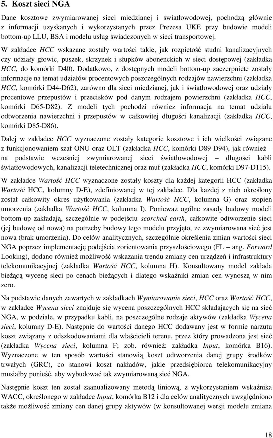 W zakładce HCC wskazane zostały wartości takie, jak rozpiętość studni kanalizacyjnych czy udziały głowic, puszek, skrzynek i słupków abonenckich w sieci dostępowej (zakładka HCC, do komórki D40).