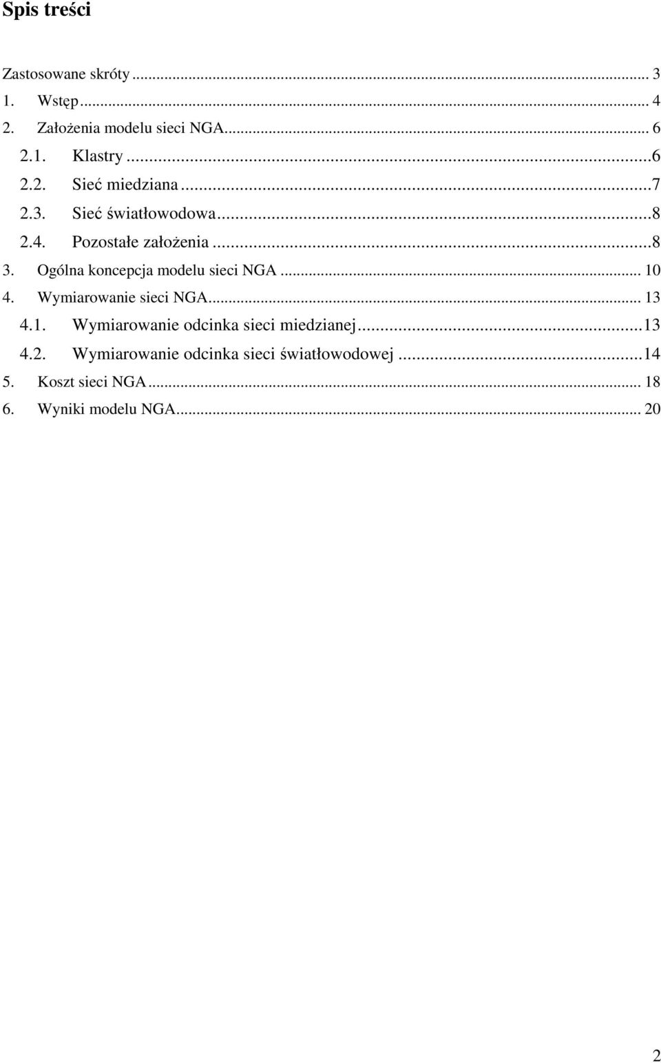 .. 10 4. Wymiarowanie sieci NGA... 13 4.1. Wymiarowanie odcinka sieci miedzianej...13 4.2.