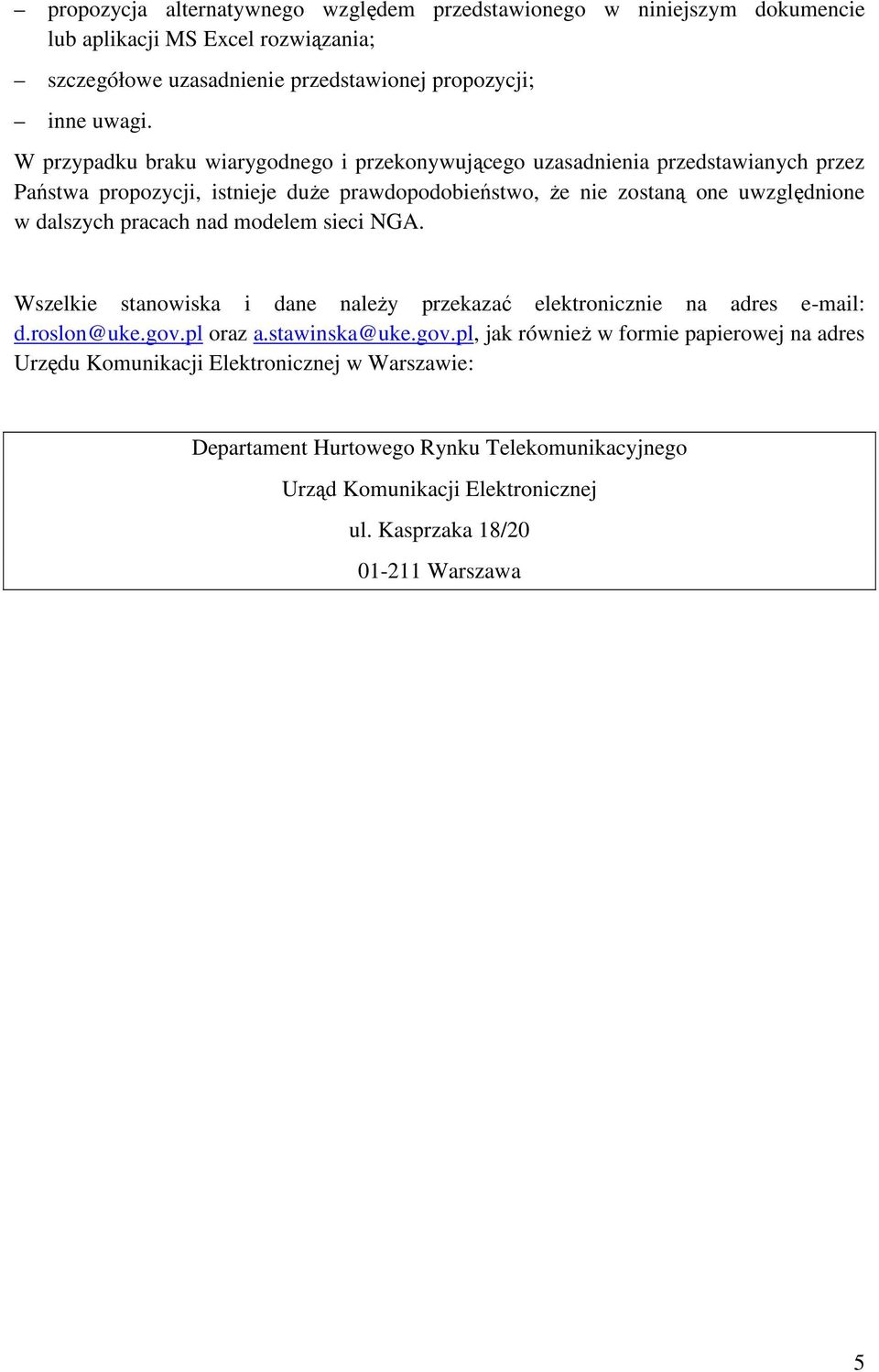 dalszych pracach nad modelem sieci NGA. Wszelkie stanowiska i dane naleŝy przekazać elektronicznie na adres e-mail: d.roslon@uke.gov.