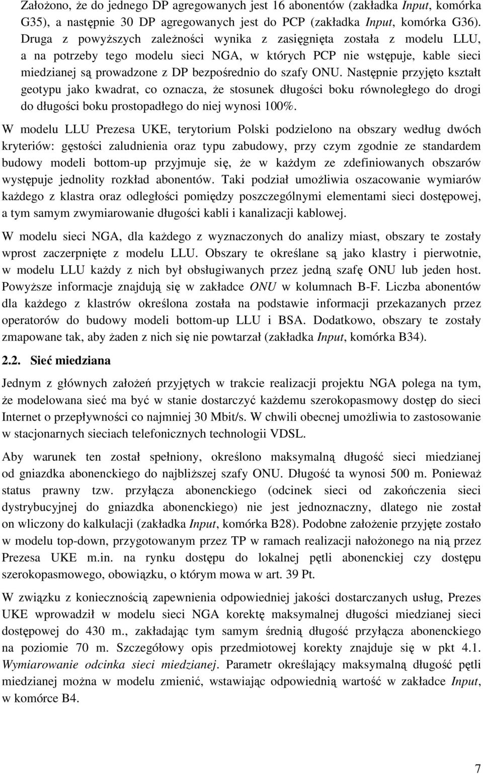 szafy ONU. Następnie przyjęto kształt geotypu jako kwadrat, co oznacza, Ŝe stosunek długości boku równoległego do drogi do długości boku prostopadłego do niej wynosi 100%.