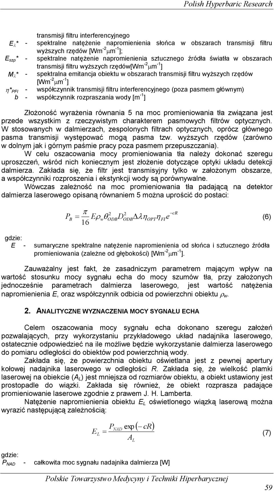 -1 ] * FI - współczynnik transmisji filtru interferencyjnego (poza pasmem głównym) b - współczynnik rozpraszania wody [m -1 ] Złożoność wyrażenia równania 5 na moc promieniowania tła związana jest