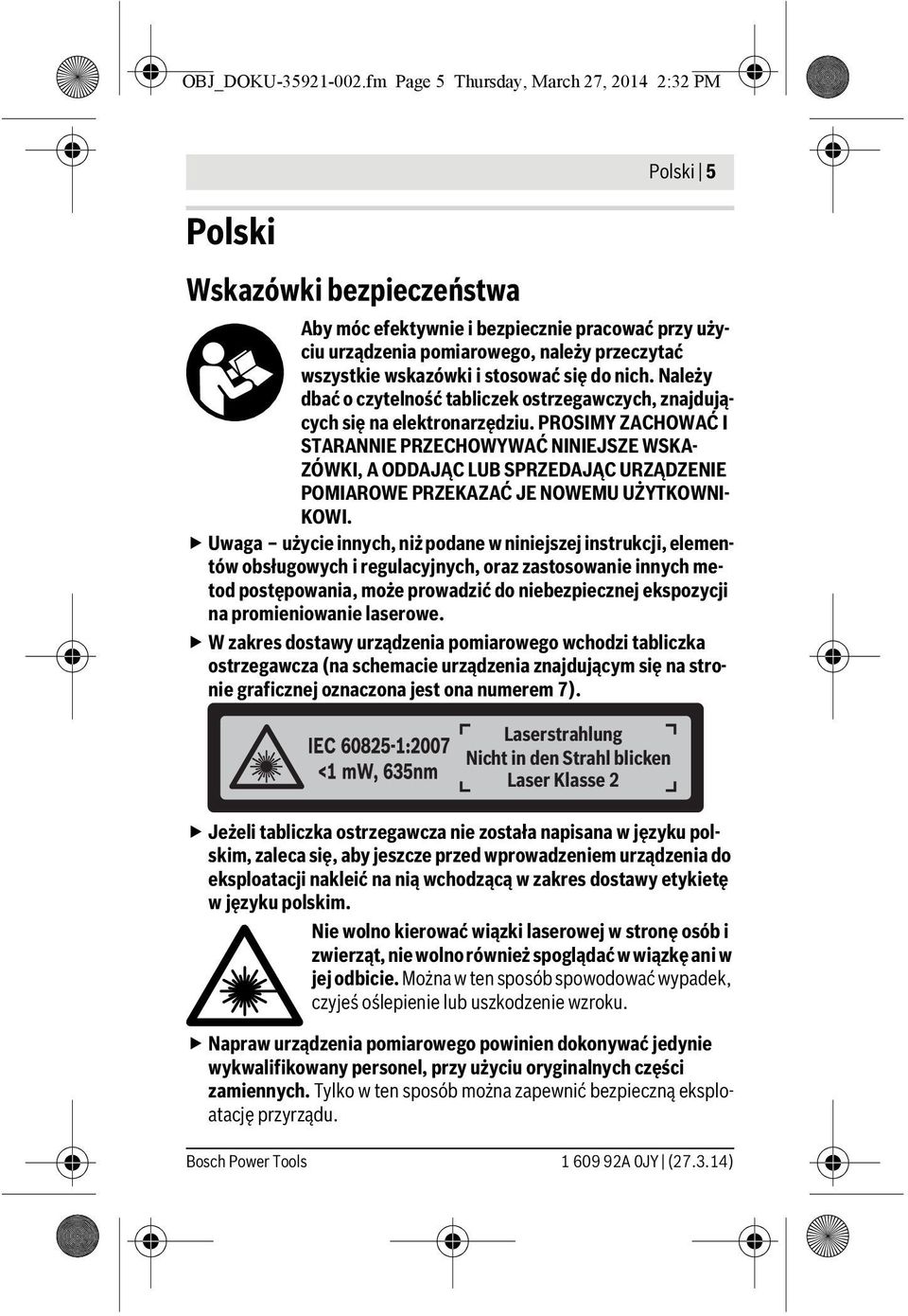 i stosować się do nich. Należy dbać o czytelność tabliczek ostrzegawczych, znajdujących się na elektronarzędziu.