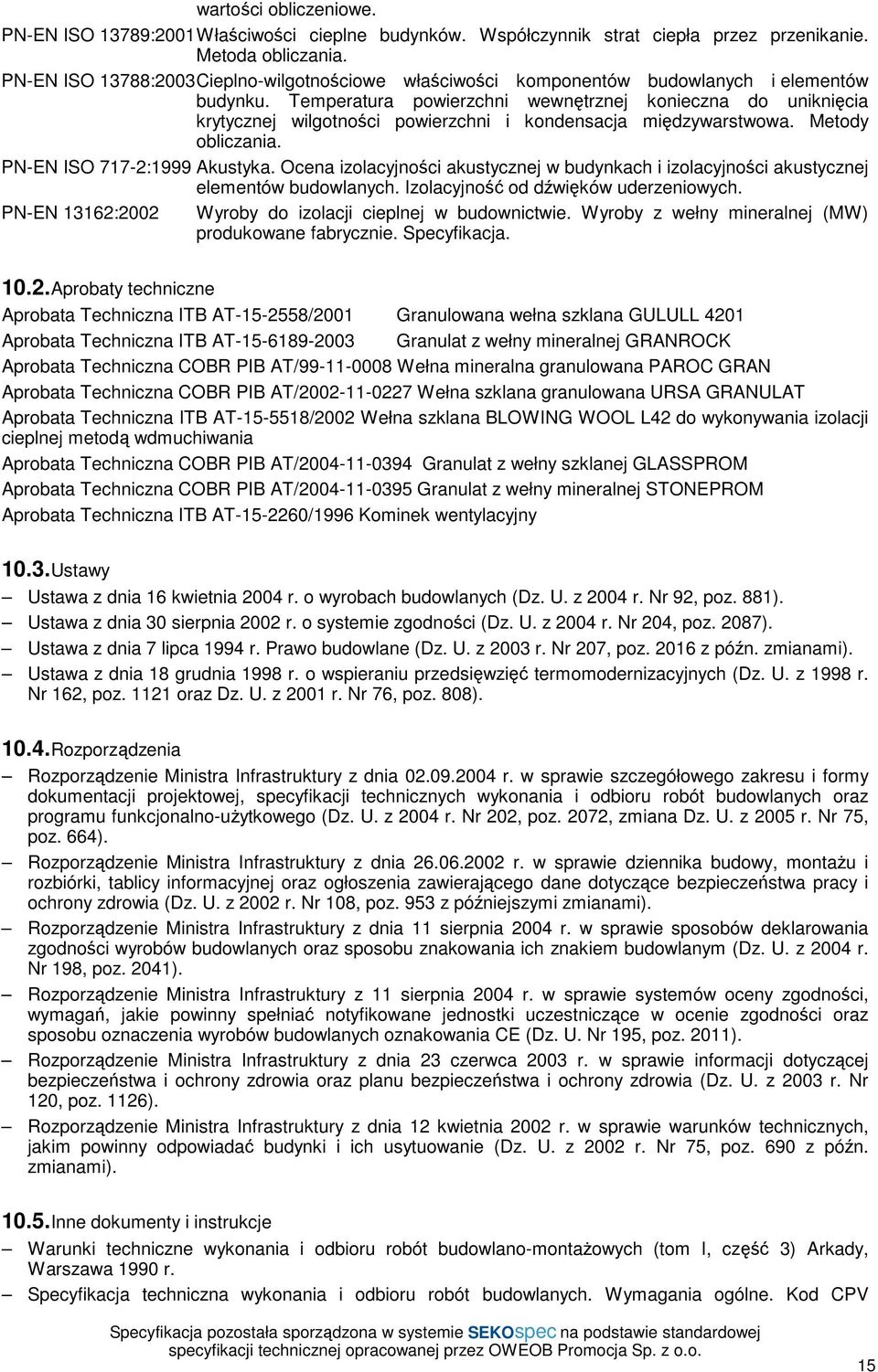 Temperatura powierzchni wewnętrznej konieczna do uniknięcia krytycznej wilgotności powierzchni i kondensacja międzywarstwowa. Metody obliczania. PN-EN ISO 717-2:1999 Akustyka.