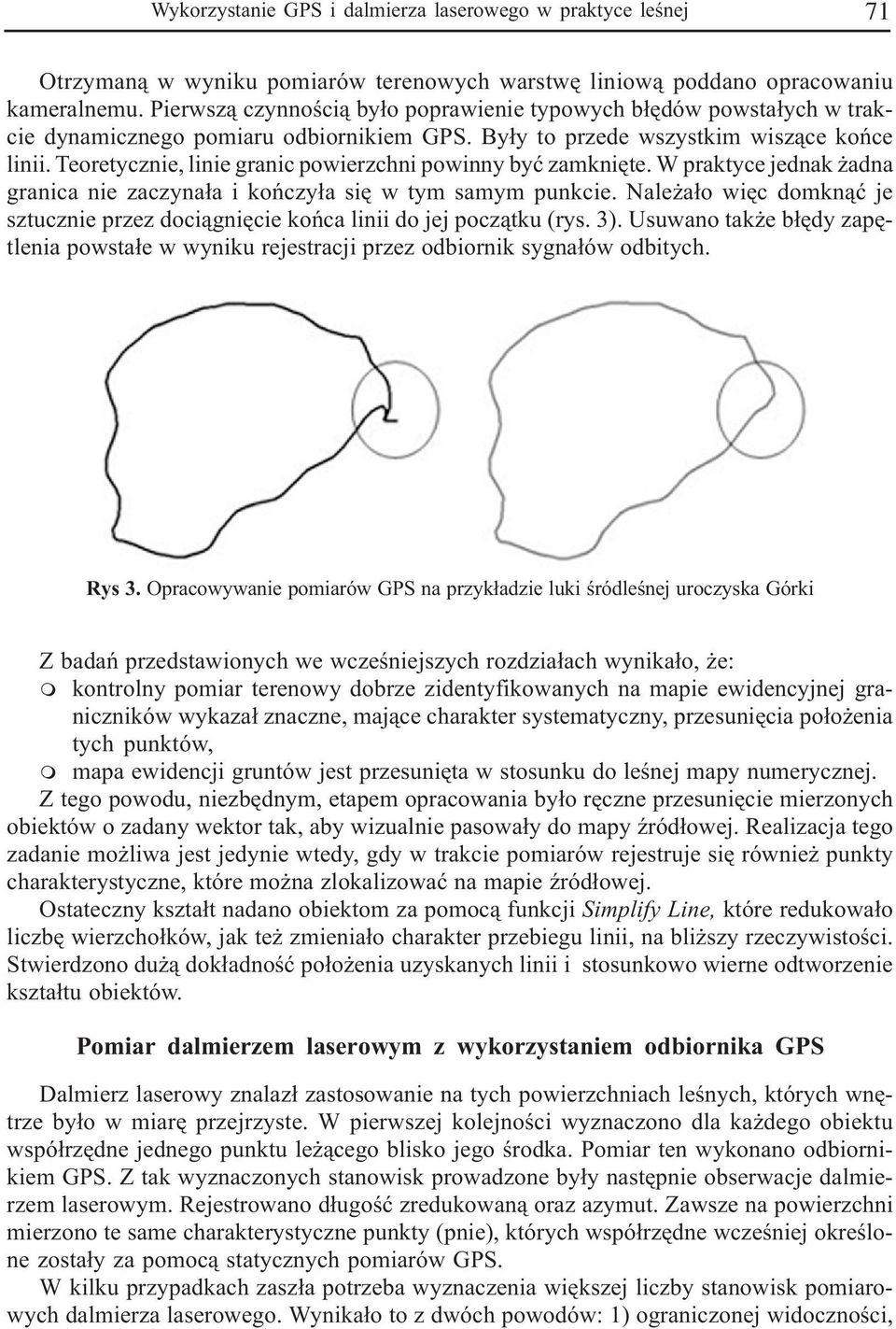 Teoretycznie, linie granic powierzchni powinny byæ zakniête. W praktyce jednak adna granica nie zaczyna³a i koñczy³a siê w ty say punkcie.