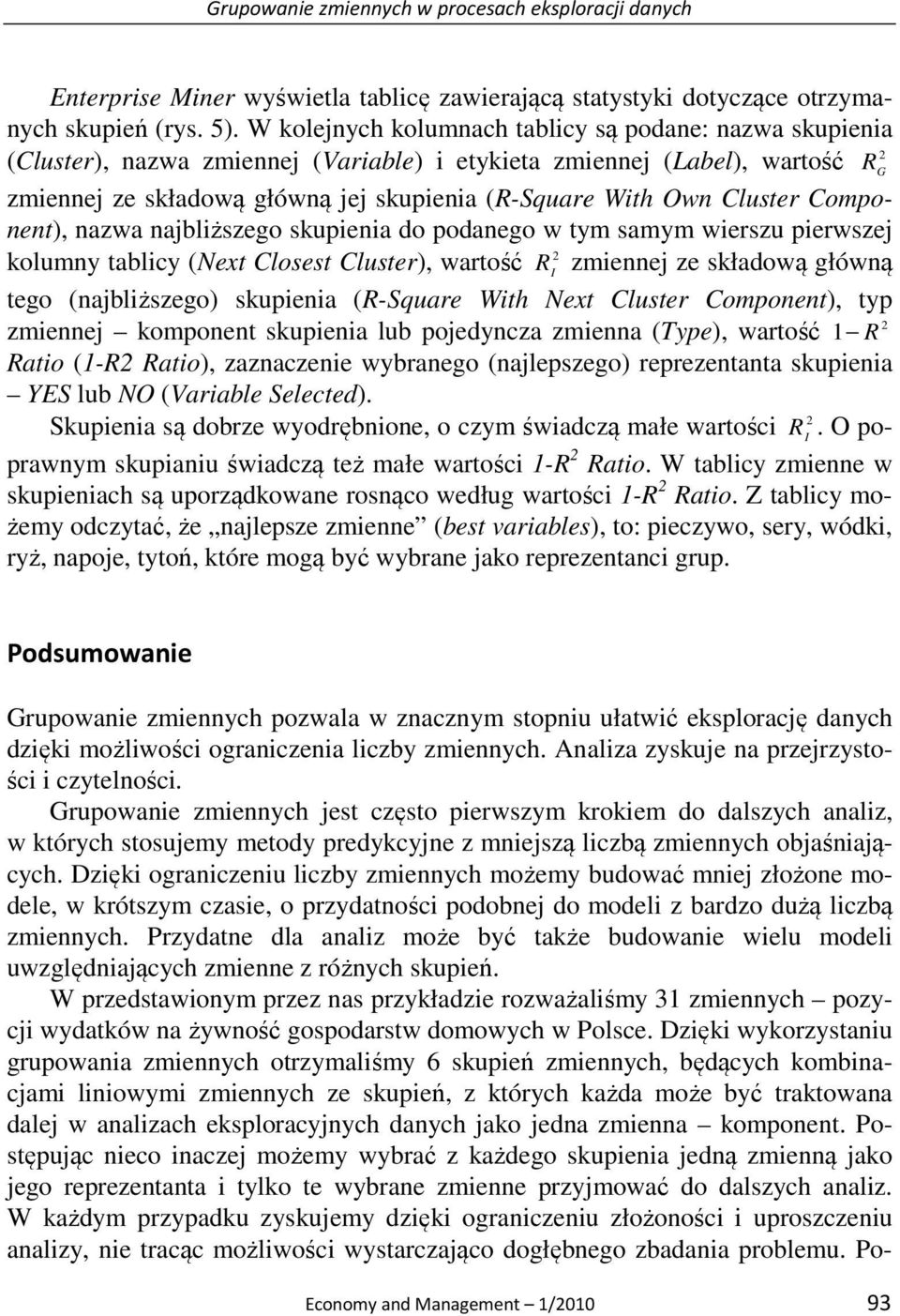 Cluster Component), nazwa najbliższego skupienia do podanego w tym samym wierszu pierwszej kolumny tablicy (Next Closest Cluster), wartość R zmiennej ze składową główną I tego (najbliższego)