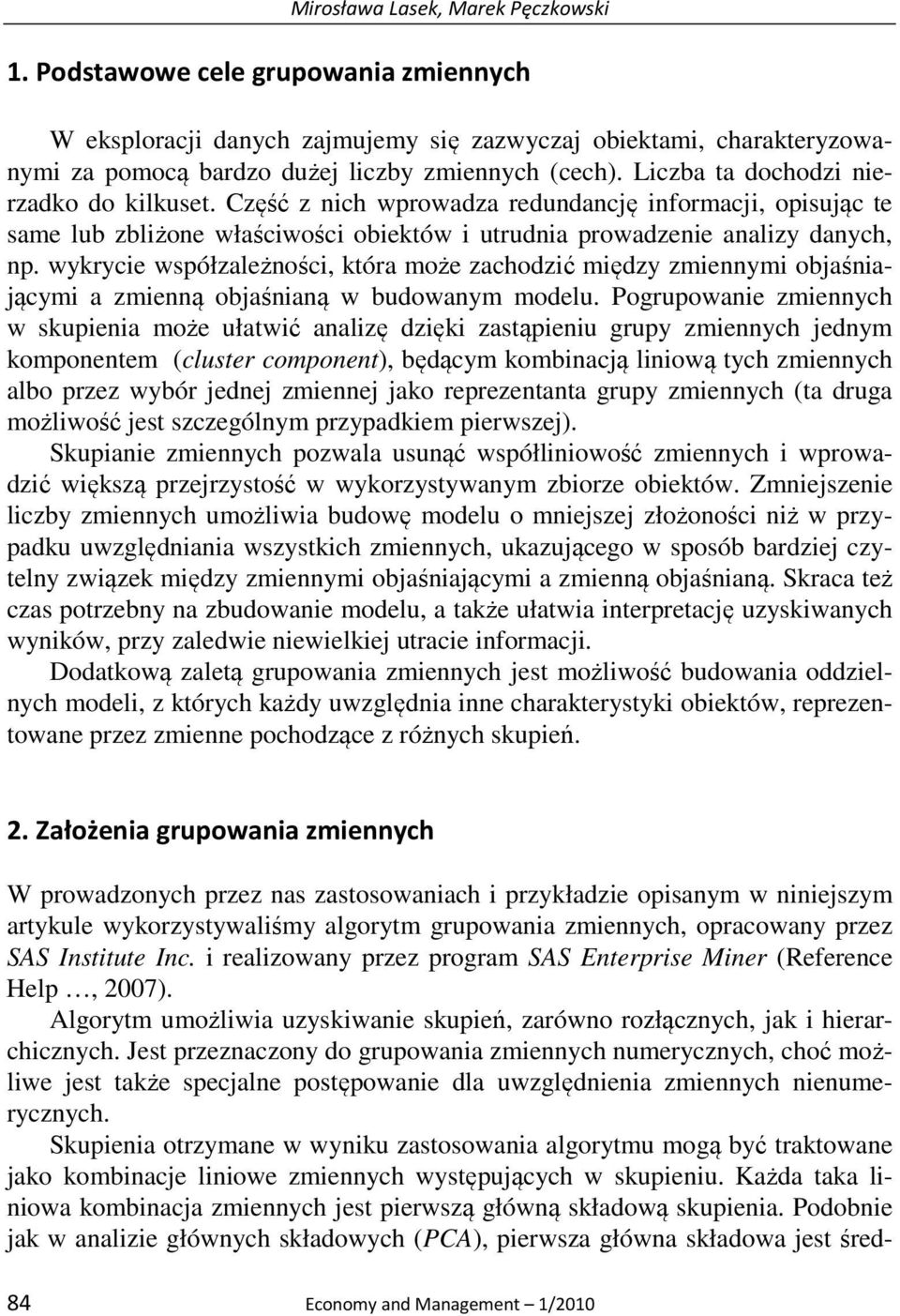 wykrycie współzależności, która może zachodzić między zmiennymi objaśniającymi a zmienną objaśnianą w budowanym modelu.