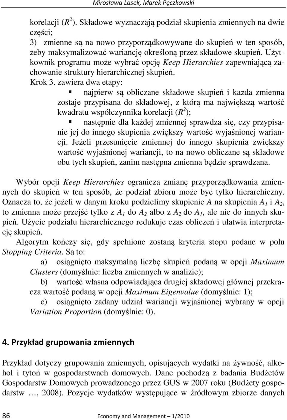 Użytkownik programu może wybrać opcję Keep Hierarchies zapewniającą zachowanie struktury hierarchicznej skupień. Krok 3.