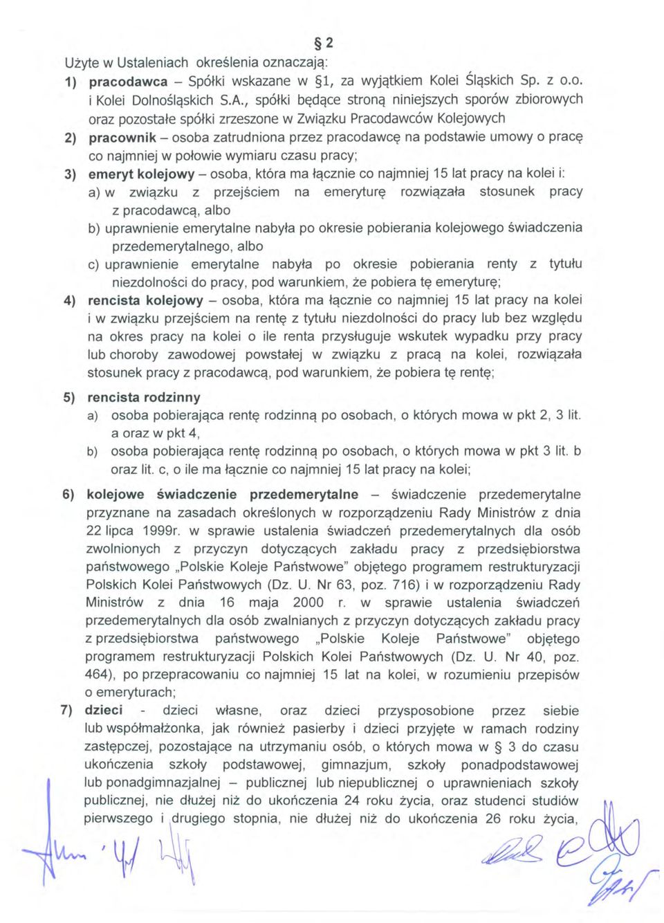 najmniej w połowie wymiaru czasu pracy; 3) emeryt kolejowy - osoba, która ma łącznie co najmniej 15 lat pracy na kolei i: a) w związku z przejściem na emeryturę rozwiązała stosunek pracy z