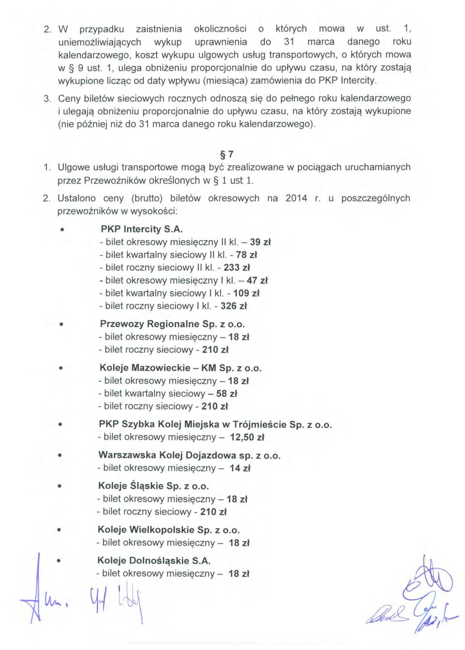 1, ulega obniżeniu proporcjonalnie do upływu czasu, na który zostają wykupione licząc od daty wpływu (miesiąca) zamówienia do PKP Intercity. 3.