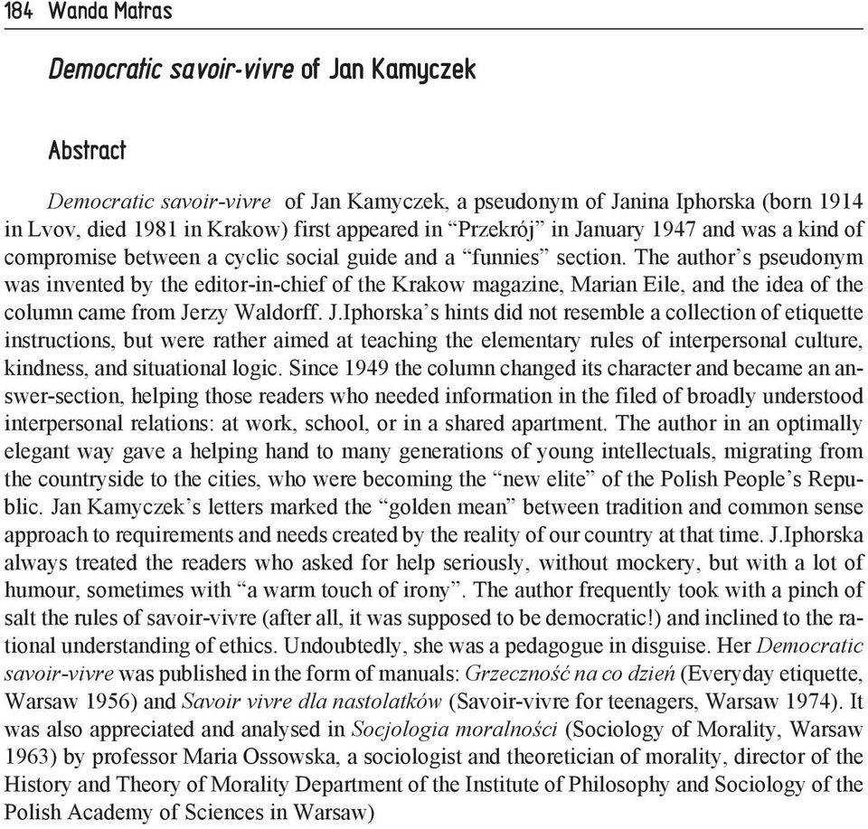The author s pseudonym was invented by the editor-in-chief of the Krakow magazine, Marian Eile, and the idea of the column came from Je