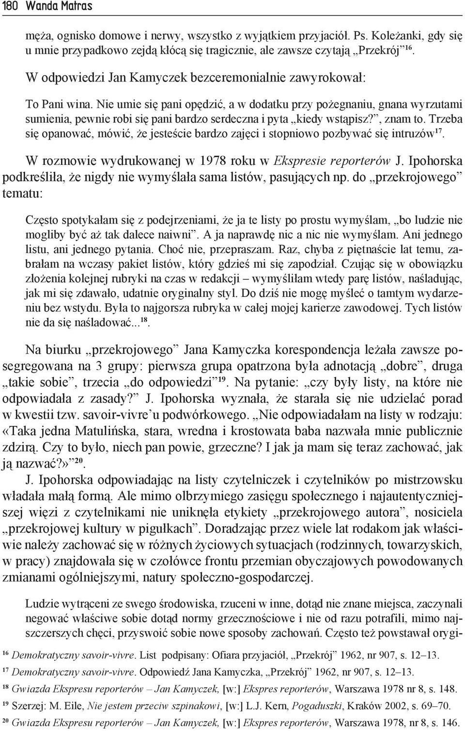 Nie umie się pani opędzić, a w dodatku przy pożegnaniu, gnana wyrzutami sumienia, pewnie robi się pani bardzo serdeczna i pyta kiedy wstąpisz?, znam to.