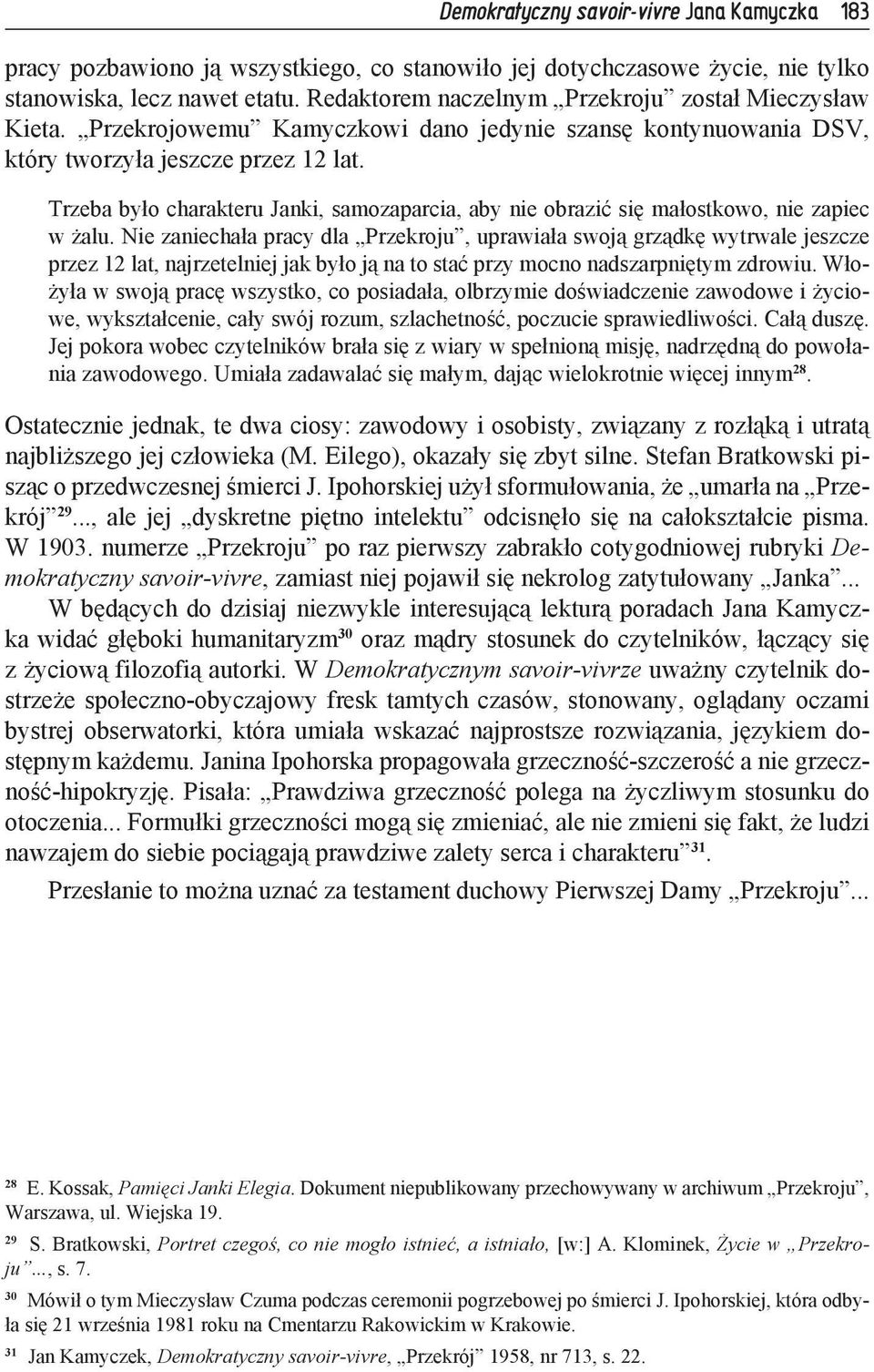 Trzeba było charakteru Janki, samozaparcia, aby nie obrazić się małostkowo, nie zapiec w żalu.