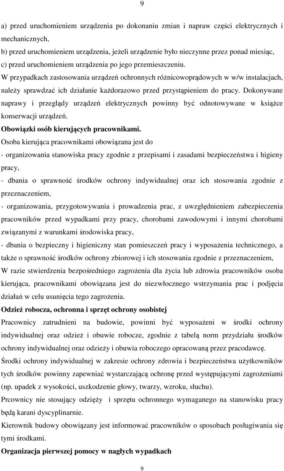 W przypadkach zastosowania urządzeń ochronnych różnicowoprądowych w w/w instalacjach, należy sprawdzać ich działanie każdorazowo przed przystąpieniem do pracy.