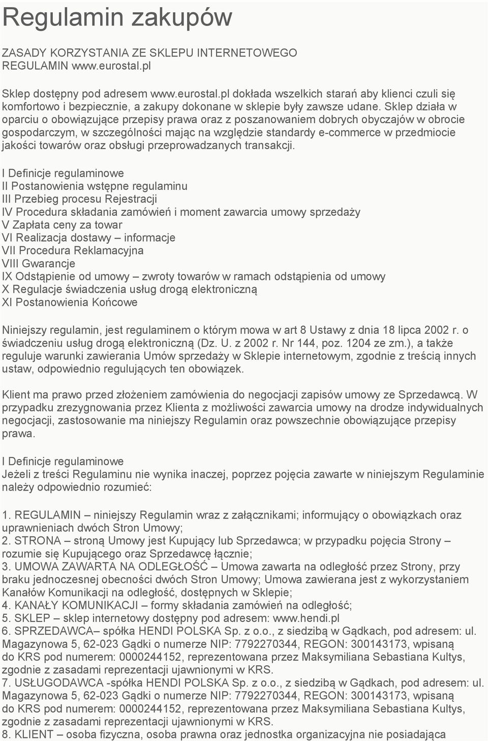 Sklep działa w oparciu o obowiązujące przepisy prawa oraz z poszanowaniem dobrych obyczajów w obrocie gospodarczym, w szczególności mając na względzie standardy e-commerce w przedmiocie jakości