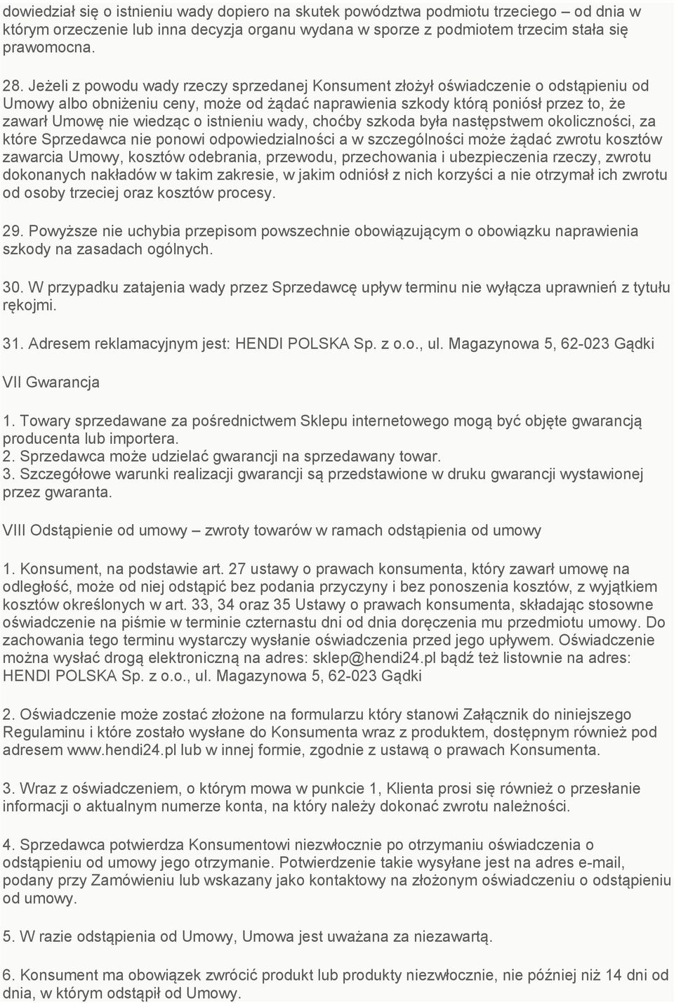 istnieniu wady, choćby szkoda była następstwem okoliczności, za które Sprzedawca nie ponowi odpowiedzialności a w szczególności może żądać zwrotu kosztów zawarcia Umowy, kosztów odebrania, przewodu,