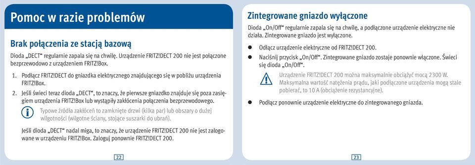 Jeśli świeci teraz dioda DECT, to znaczy, że pierwsze gniazdko znajduje się poza zasięgiem urządzenia FRITZ!Box lub wystąpiły zakłócenia połączenia bezprzewodowego.