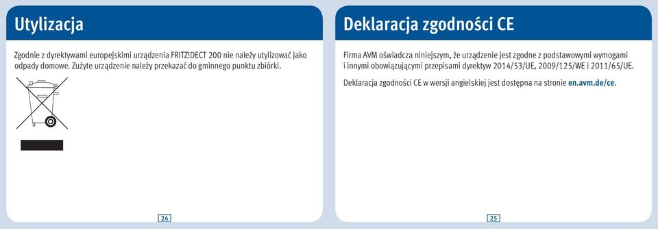 Deklaracja zgodności CE Firma AVM oświadcza niniejszym, że urządzenie jest zgodne z podstawowymi wymogami i