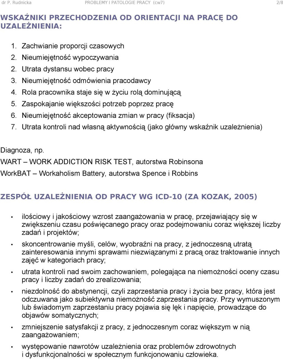 Nieumiejętność akceptowania zmian w pracy (fiksacja) 7. Utrata kontroli nad własną aktywnością (jako główny wskaźnik uzależnienia) Diagnoza, np.