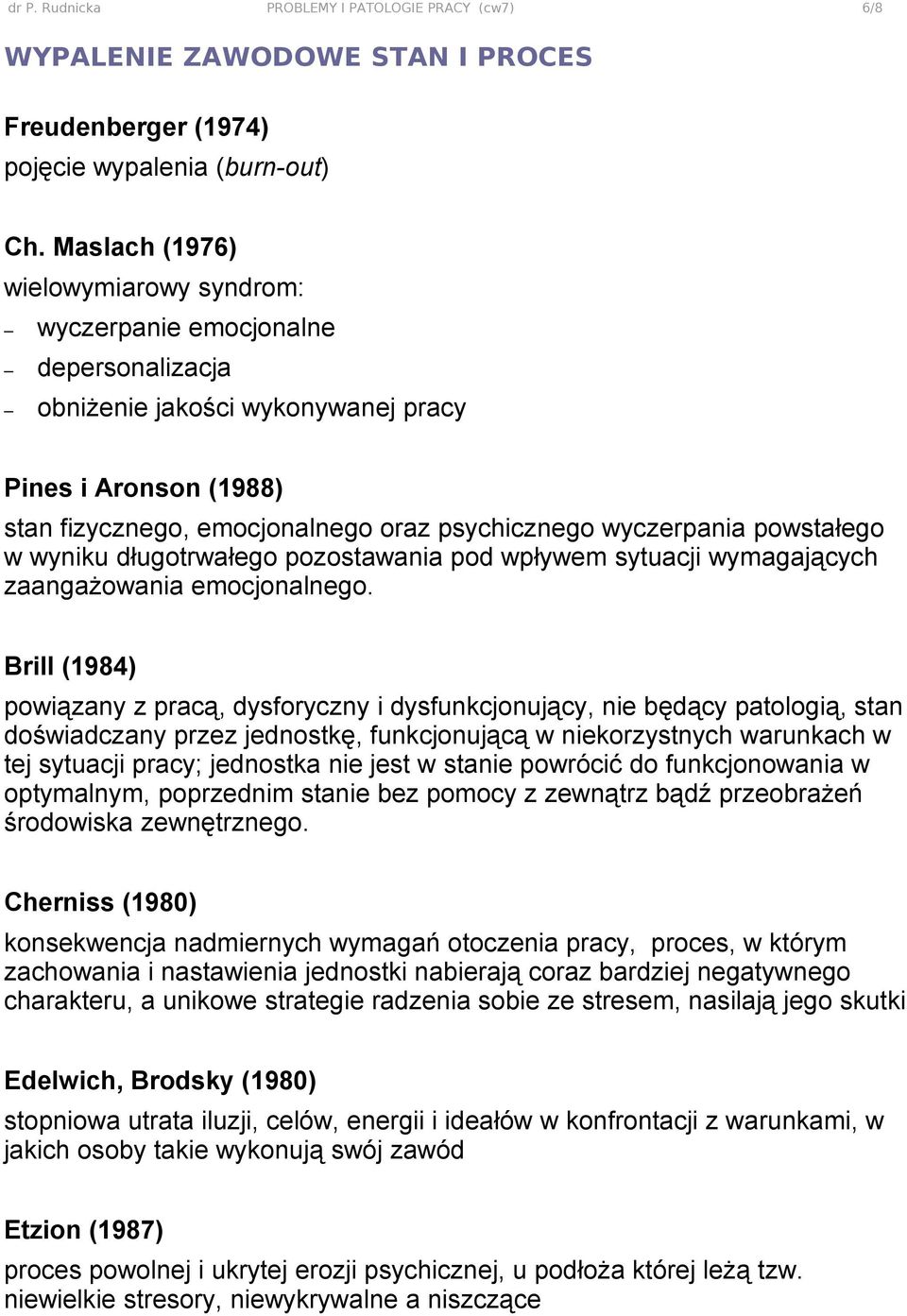 powstałego w wyniku długotrwałego pozostawania pod wpływem sytuacji wymagających zaangażowania emocjonalnego.