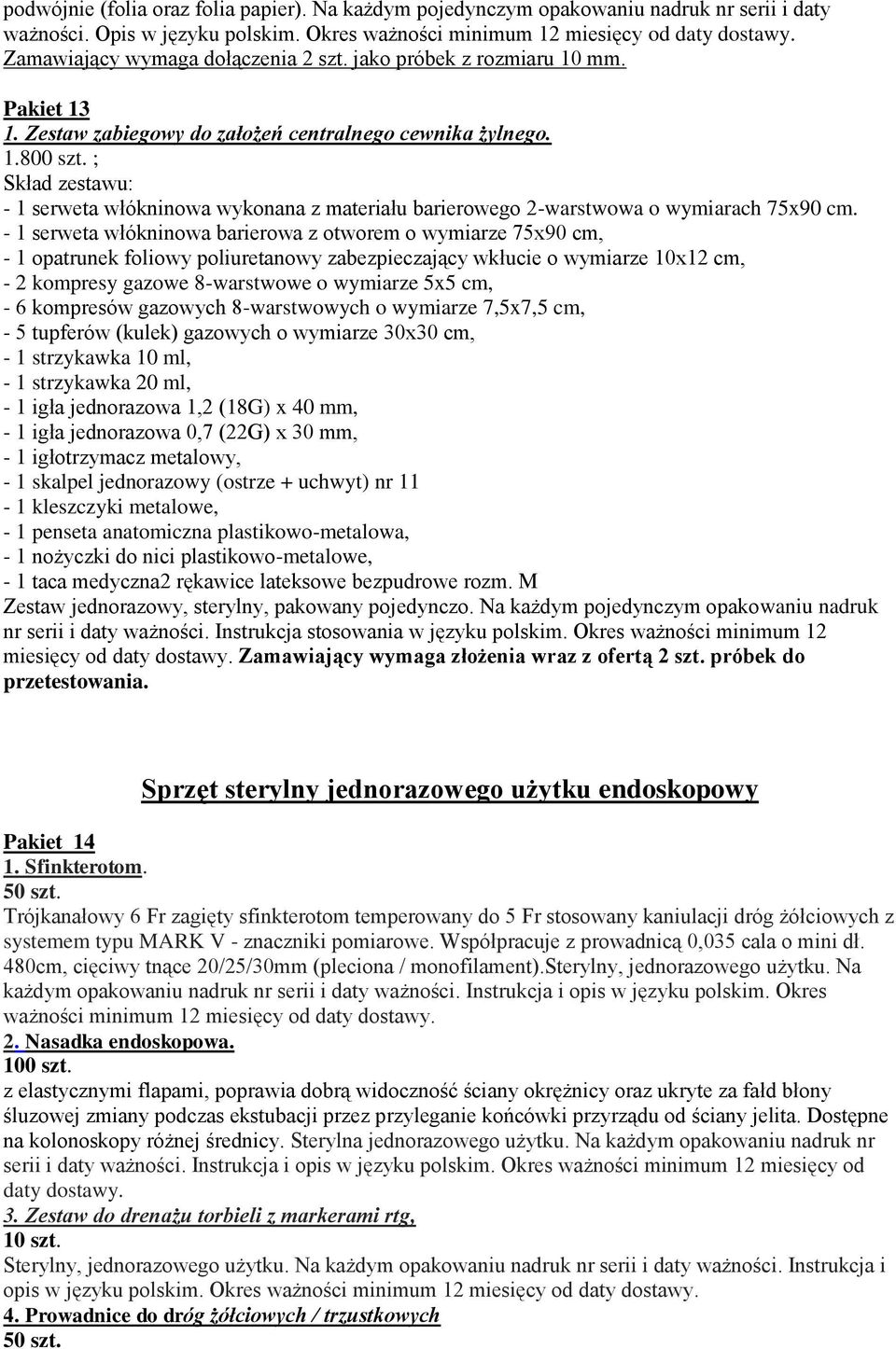 ; Skład zestawu: - 1 serweta włókninowa wykonana z materiału barierowego 2-warstwowa o wymiarach 75x90 cm.