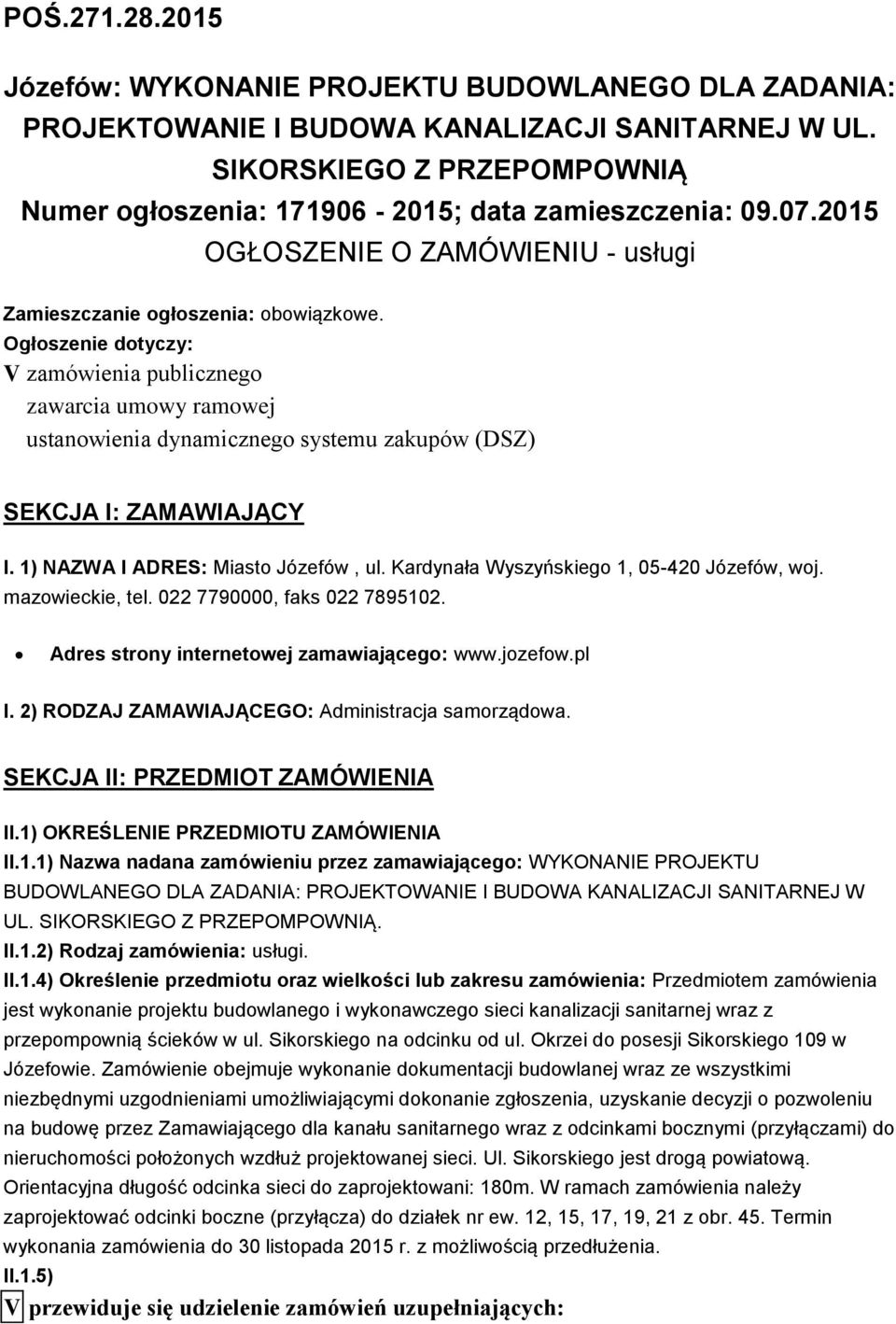 Ogłoszenie dotyczy: V zamówienia publicznego zawarcia umowy ramowej ustanowienia dynamicznego systemu zakupów (DSZ) SEKCJA I: ZAMAWIAJĄCY I. 1) NAZWA I ADRES: Miasto Józefów, ul.