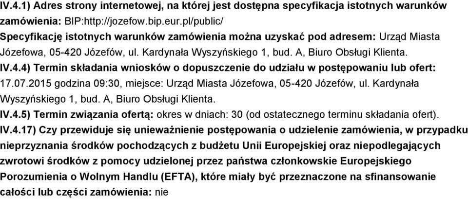 07.2015 godzina 09:30, miejsce: Urząd Miasta Józefowa, 05-420 Józefów, ul. Kardynała Wyszyńskiego 1, bud. A, Biuro Obsługi Klienta. IV.4.5) Termin związania ofertą: okres w dniach: 30 (od ostatecznego terminu składania ofert).