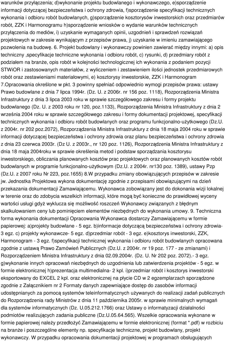 uzyskanie wymaganych opinii, uzgodnień i sprawdzeń rozwiązań projektowych w zakresie wynikającym z przepisów prawa, j) uzyskanie w imieniu zamawiającego pozwolenia na budowę. 6.