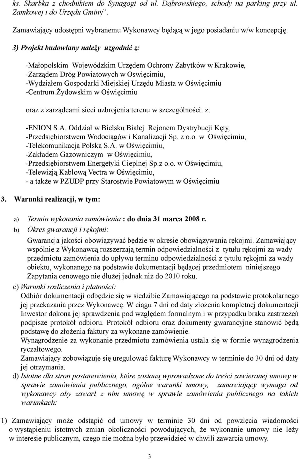 Oświęcimiu -Centrum Żydowskim w Oświęcimiu oraz z zarządcami sieci uzbrojenia terenu w szczególności: z: -ENION S.A.