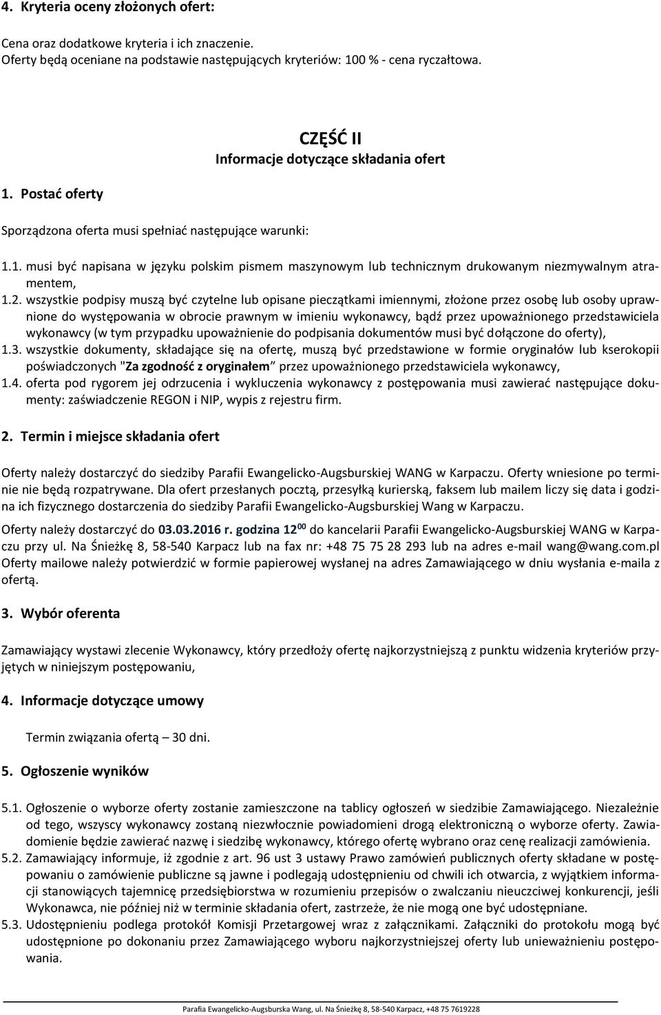 2. wszystkie podpisy muszą być czytelne lub opisane pieczątkami imiennymi, złożone przez osobę lub osoby uprawnione do występowania w obrocie prawnym w imieniu wykonawcy, bądź przez upoważnionego