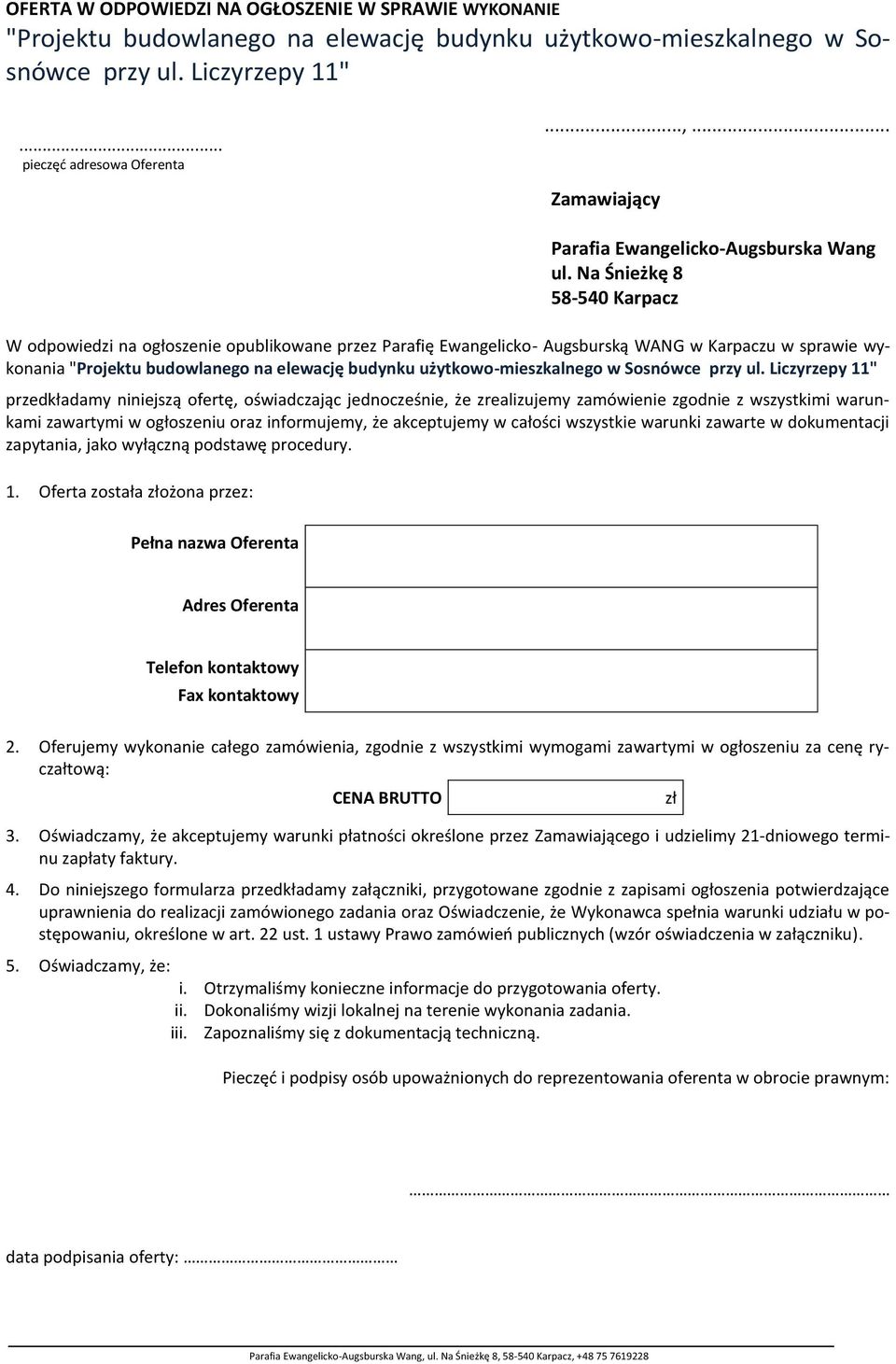 Na Śnieżkę 8 58-540 Karpacz W odpowiedzi na ogłoszenie opublikowane przez Parafię Ewangelicko- Augsburską WANG w Karpaczu w sprawie wykonania "Projektu budowlanego na elewację budynku