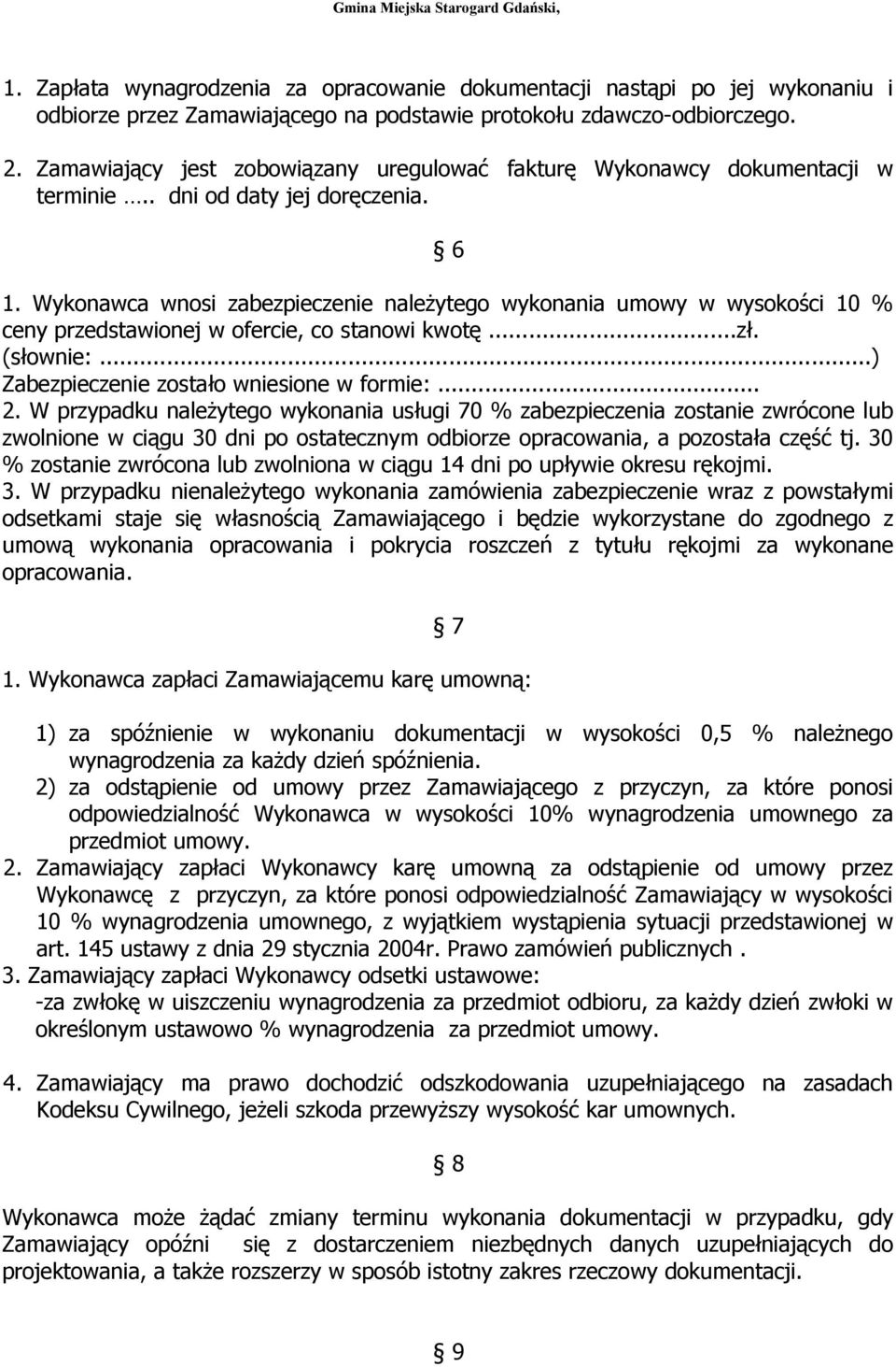 Wykonawca wnosi zabezpieczenie należytego wykonania umowy w wysokości 10 % ceny przedstawionej w ofercie, co stanowi kwotę...zł. (słownie:...) Zabezpieczenie zostało wniesione w formie:... 2.