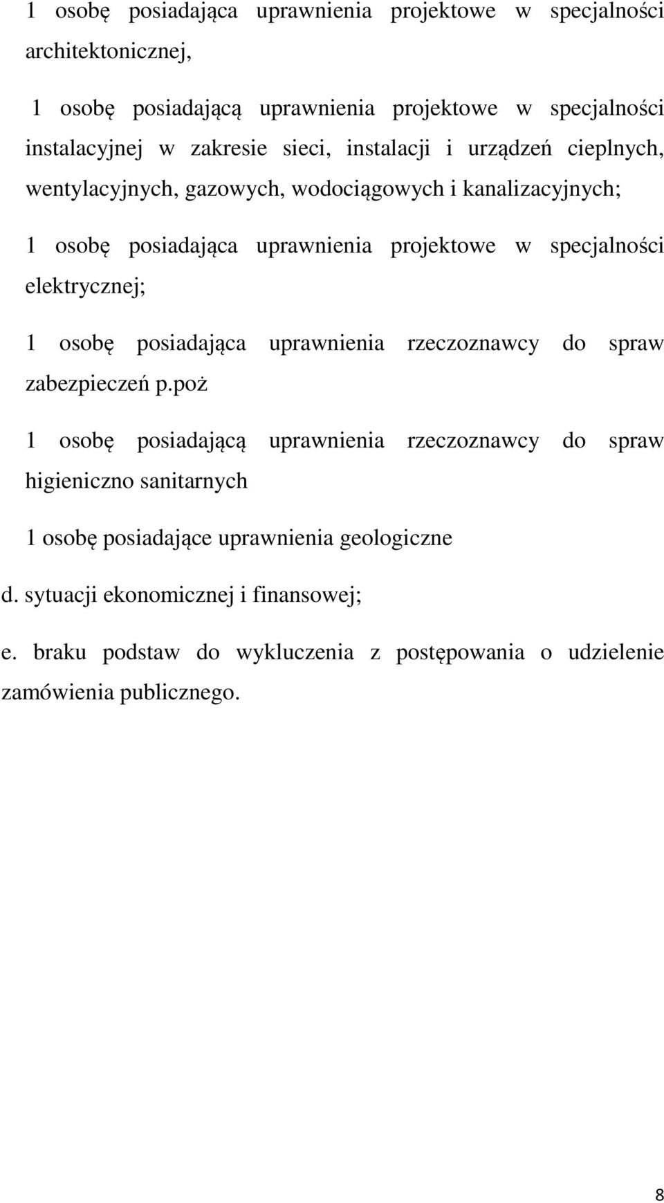 elektrycznej; 1 osobę posiadająca uprawnienia rzeczoznawcy spraw zabezpieczeń p.