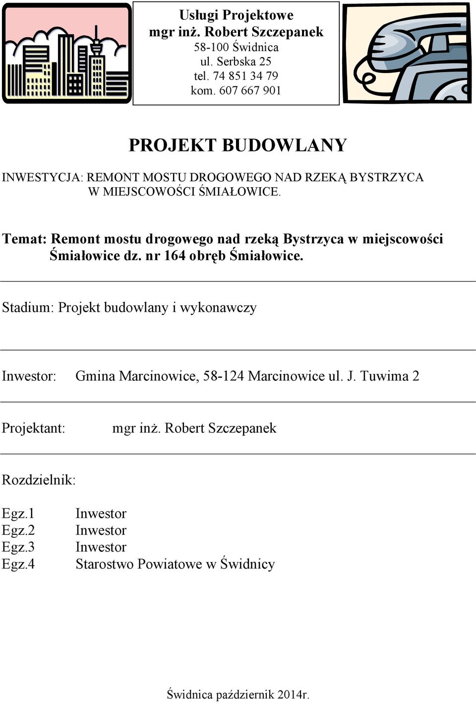 Temat: Remont mostu drogowego nad rzeką Bystrzyca w miejscowości Śmiałowice dz. nr 164 obręb Śmiałowice.
