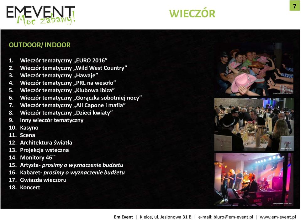 Wieczór tematyczny All Capone i mafia 8. Wieczór tematyczny Dzieci kwiaty 9. Inny wieczór tematyczny 10. Kasyno 11. Scena 12.